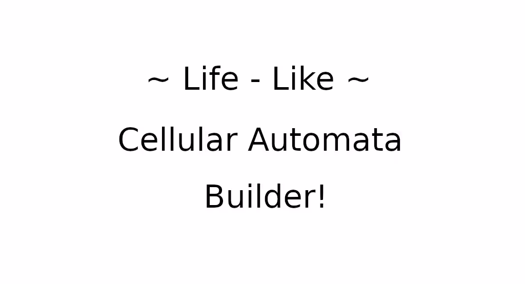 Life Like Cellular Automata Builder
