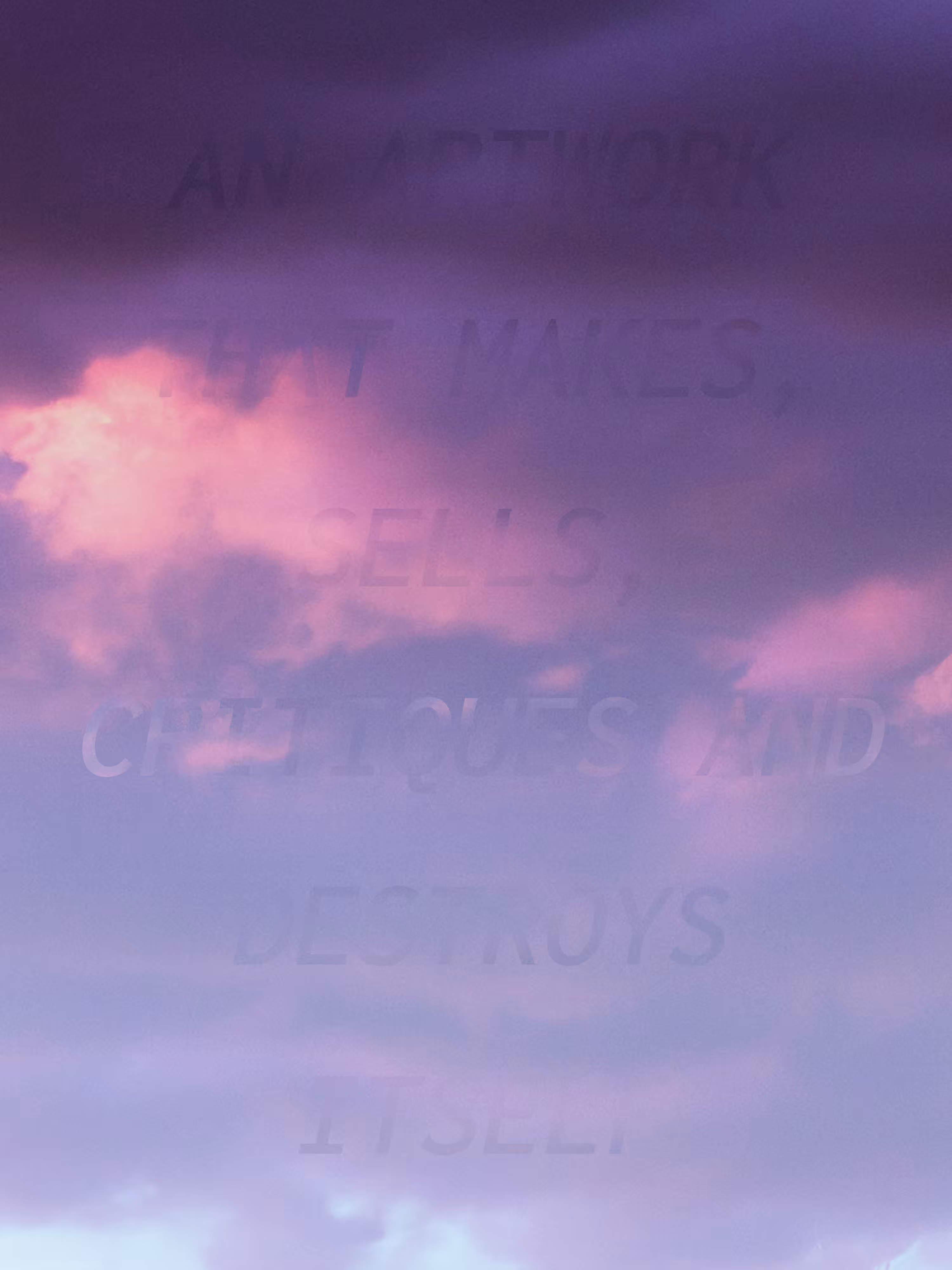 (AN ARTWORK THAT MAKES, SELLS, CRITIQUES AND DESTROYS ITSELF)