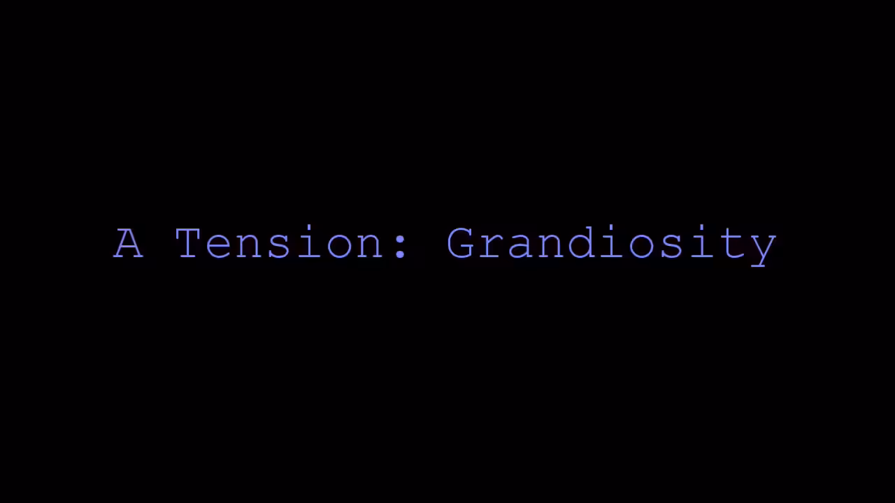 A Tension: Grandiosity