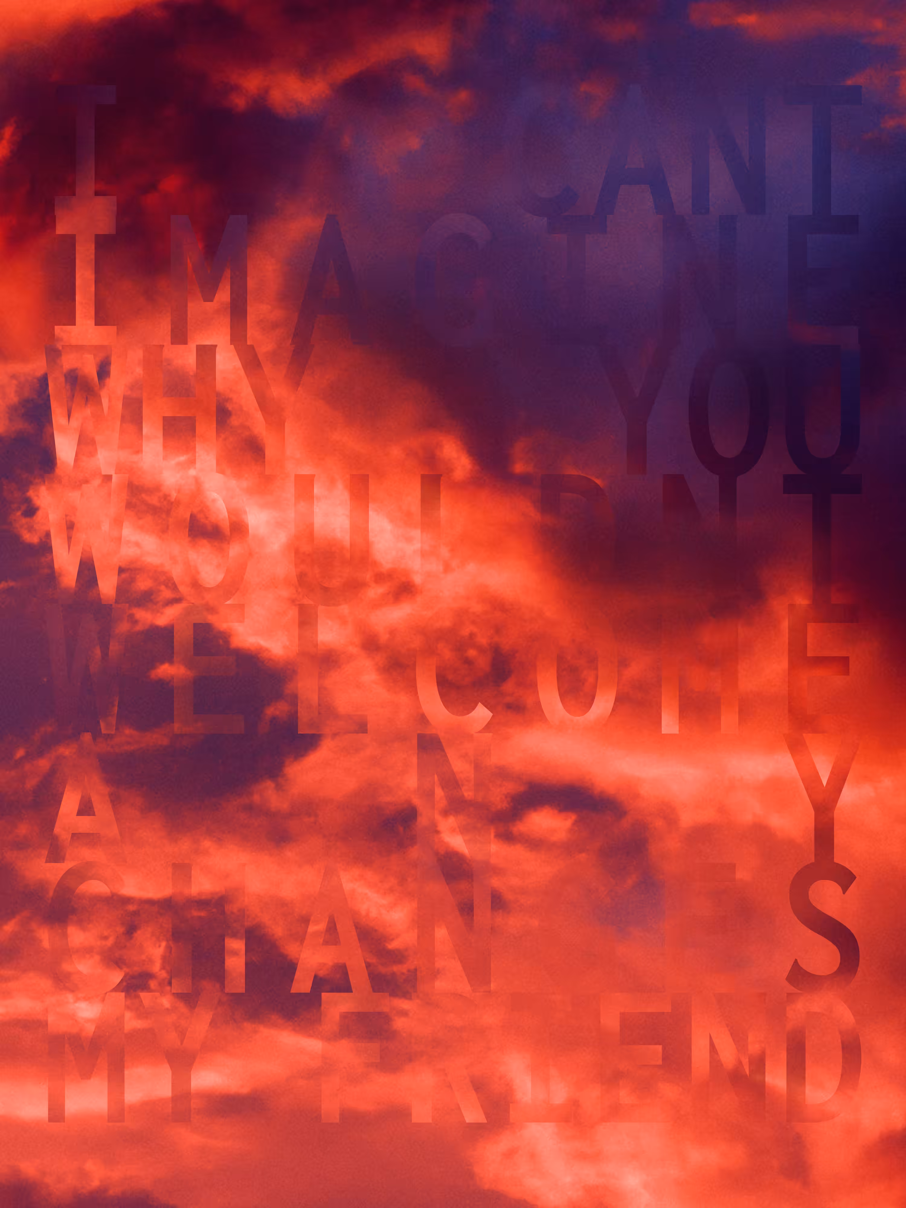 REVELATIONS: (I CANT IMAGINE WHY YOU WOULDNT WELCOME ANY CHANGES MY FRIEND)