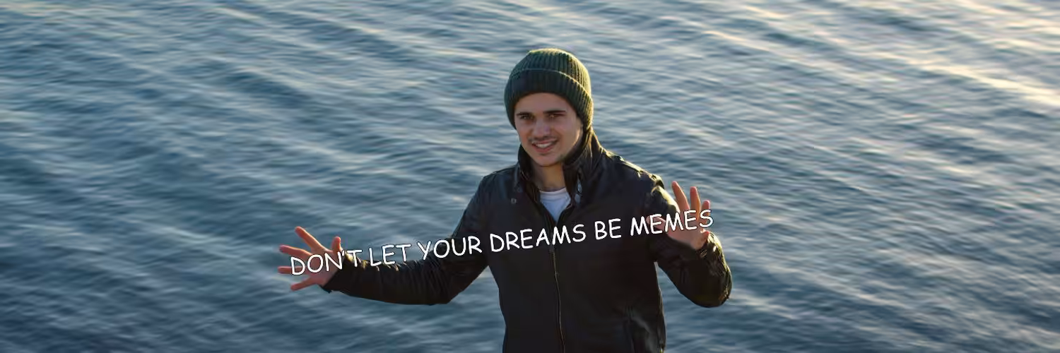 Don't let your dreams be memes