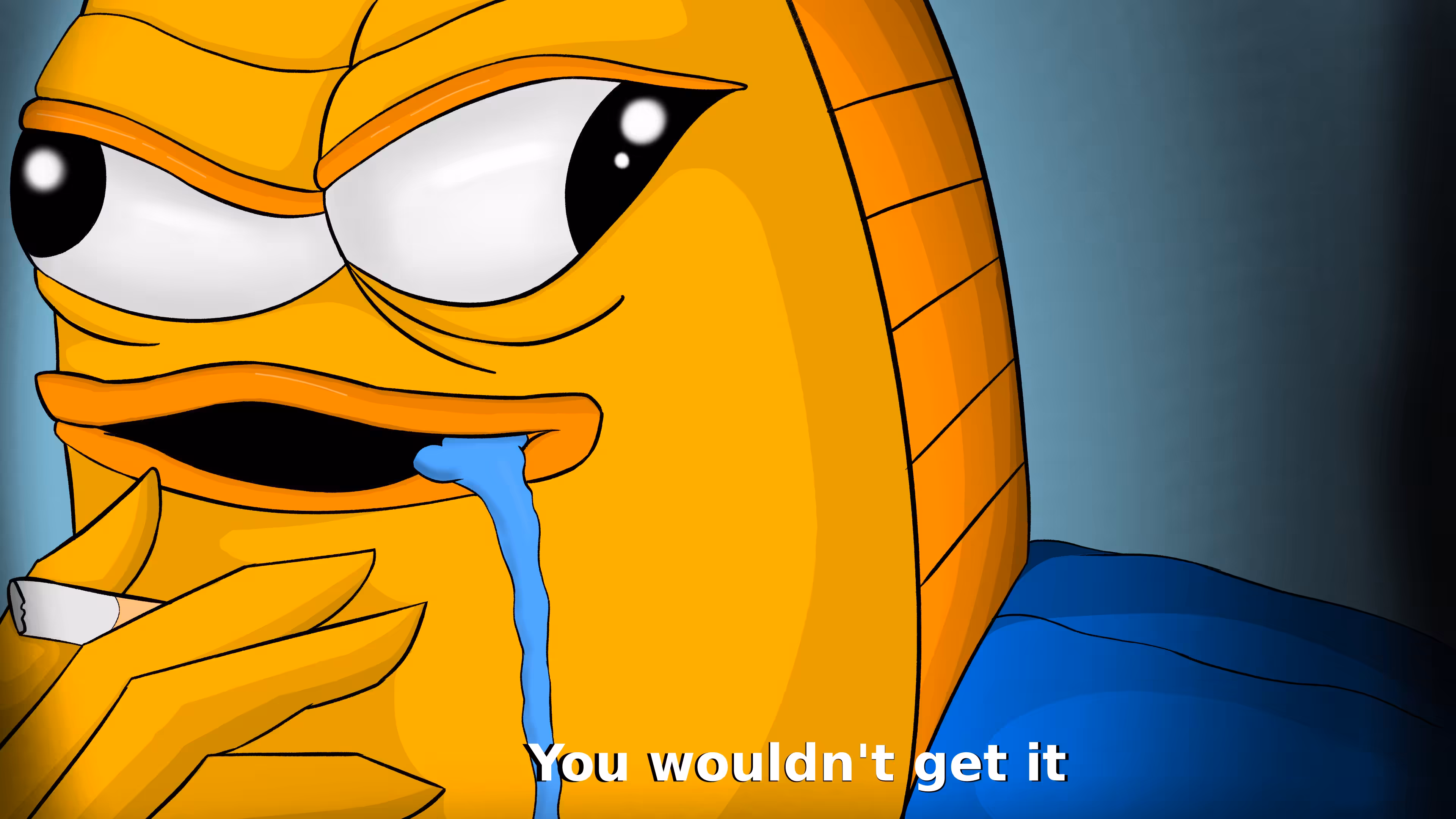 you wouldn't get it