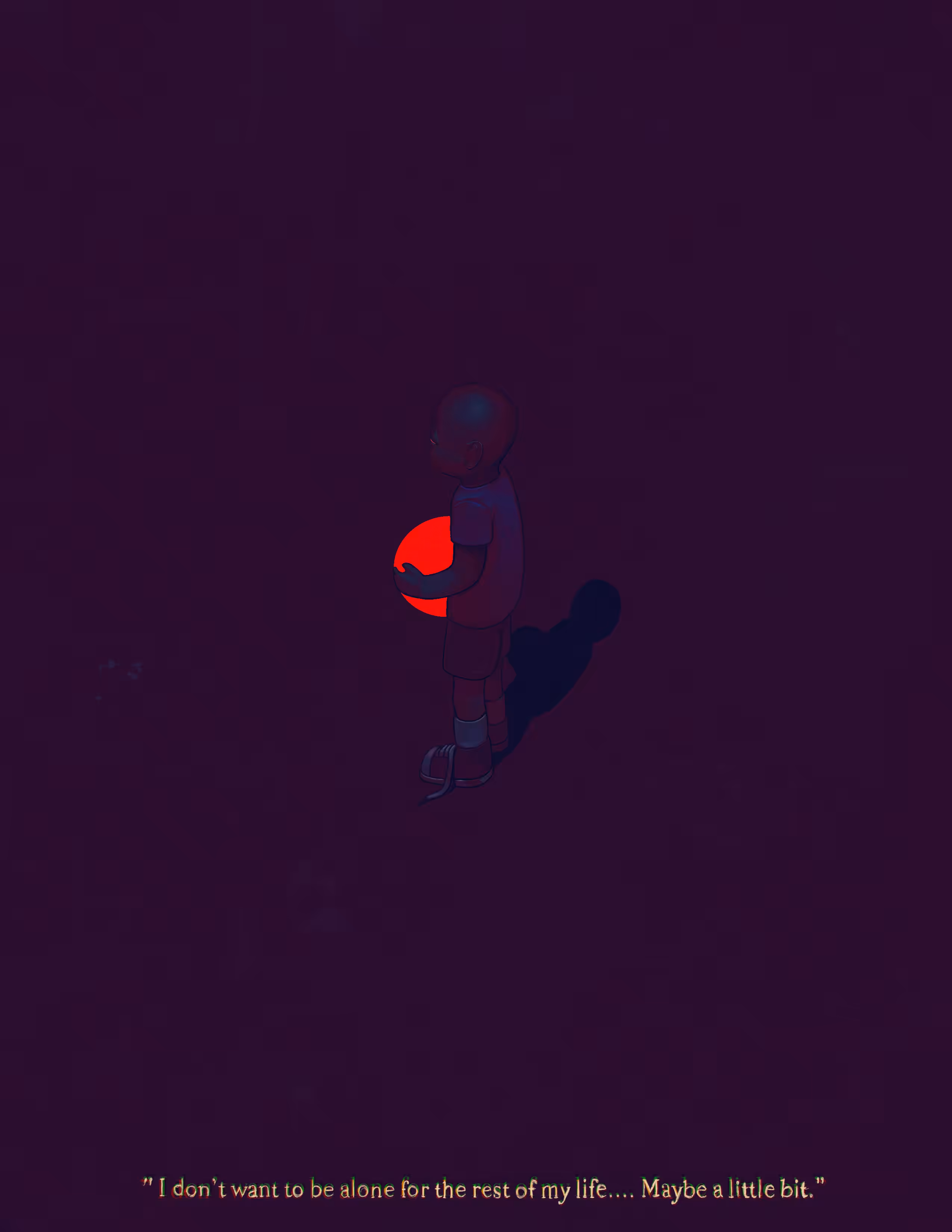 "I Don't Want To Be Alone..."