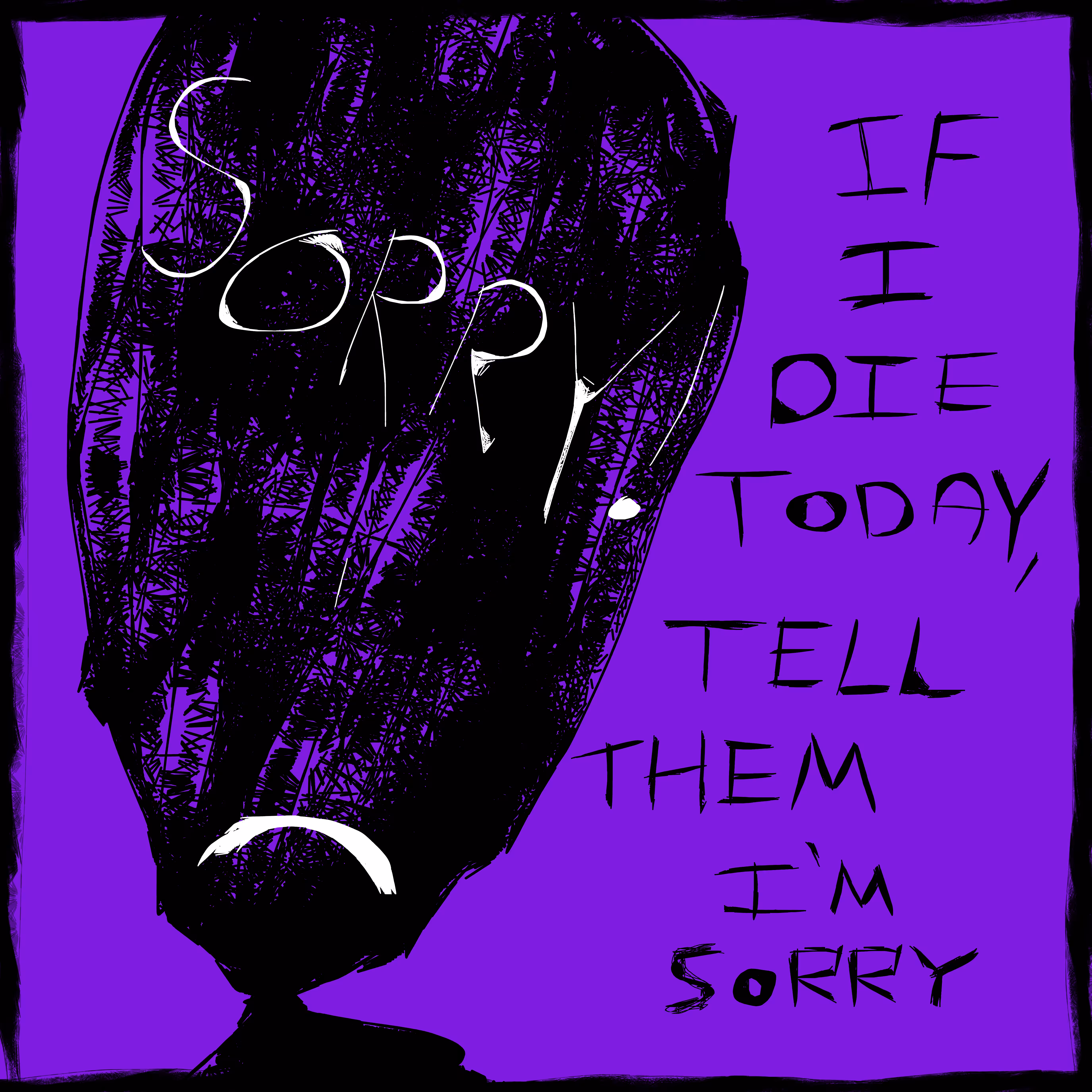 If I Die Today, Tell Them I'm Sorry