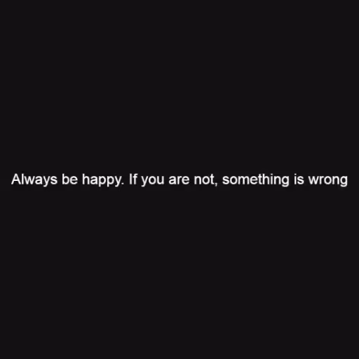 Always be happy. If ...