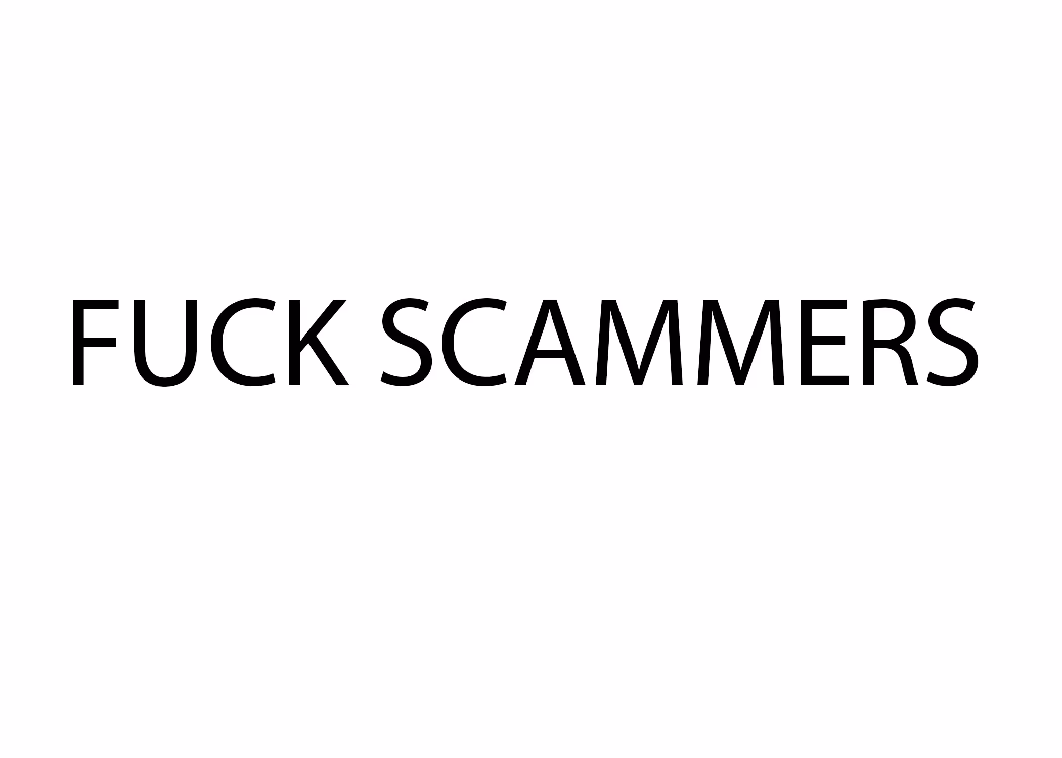FUCK SCAMMERS