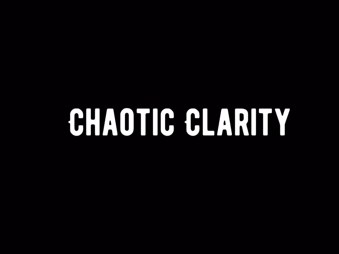 chaotic clarity 
