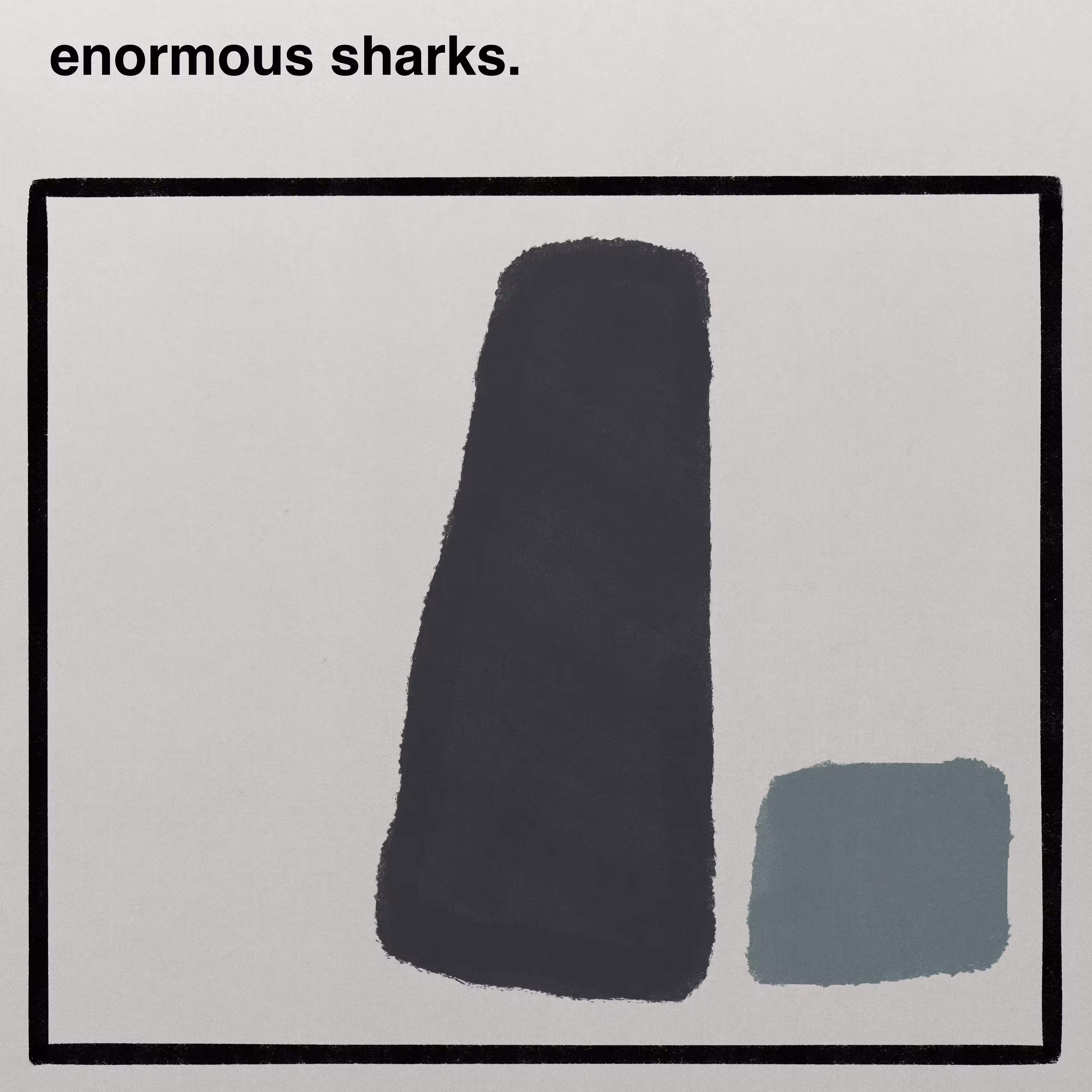 enormous sharks.