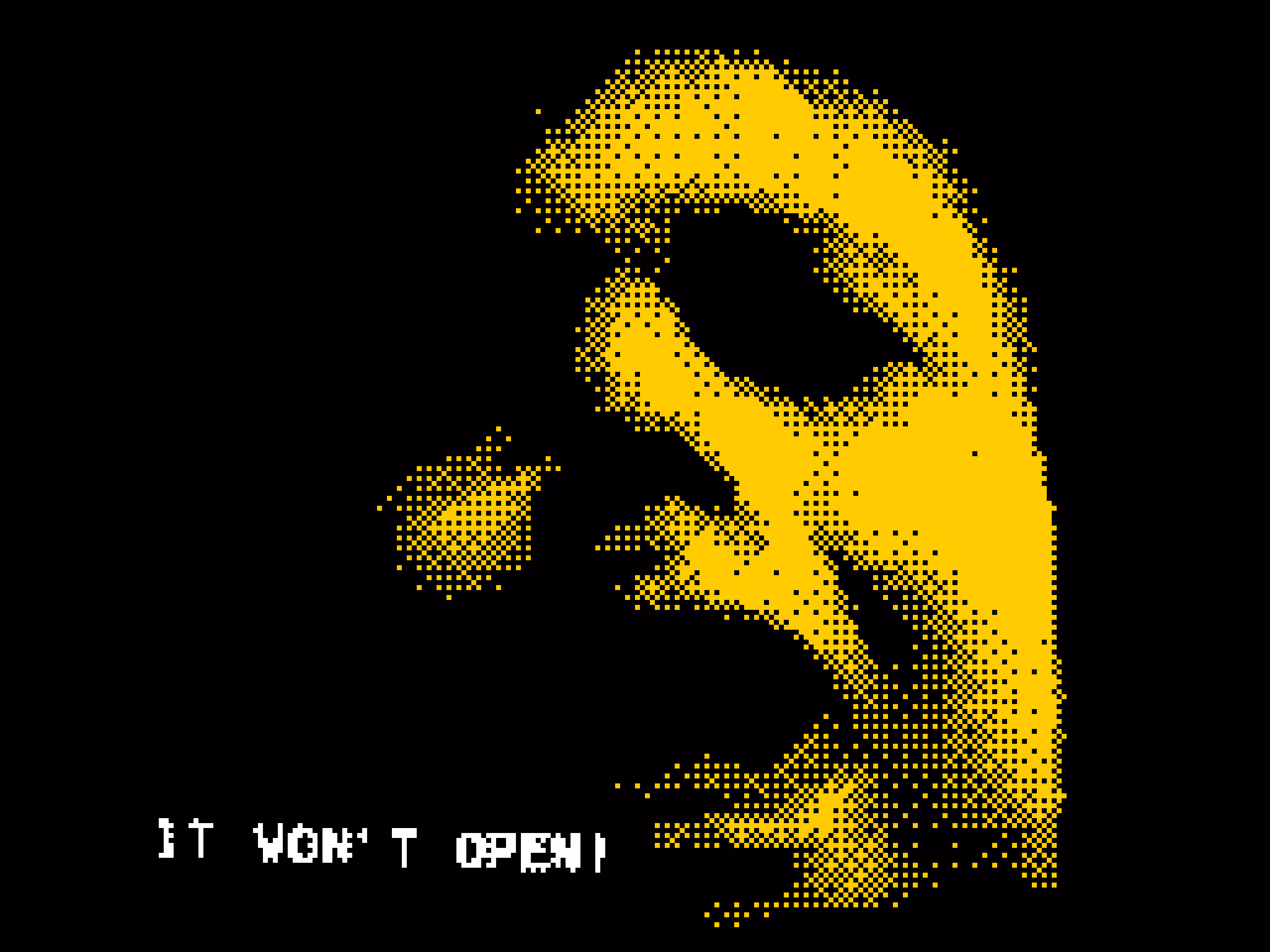 IT WON'T OPEN!