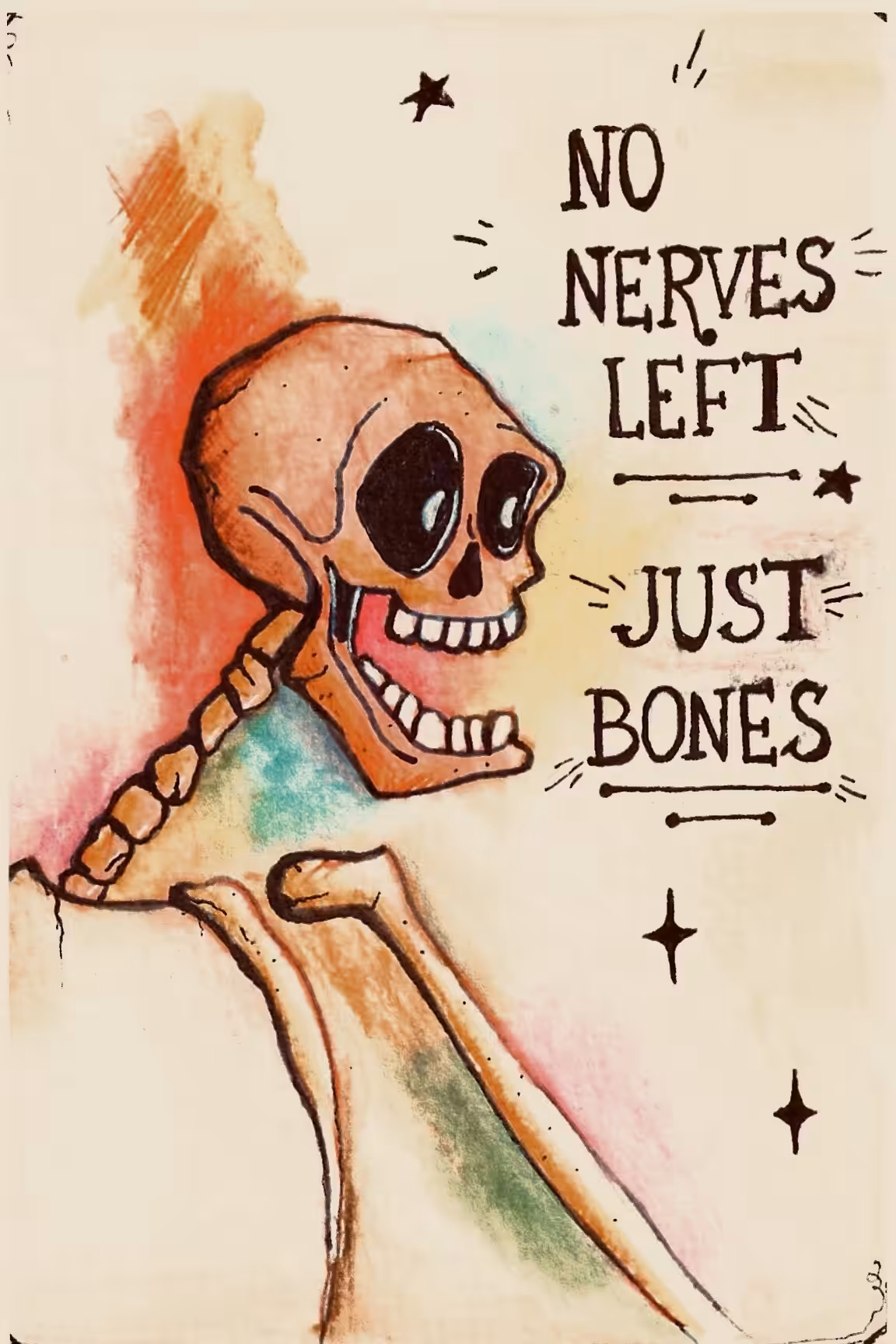 NO NERVES LEFT, JUST BONES