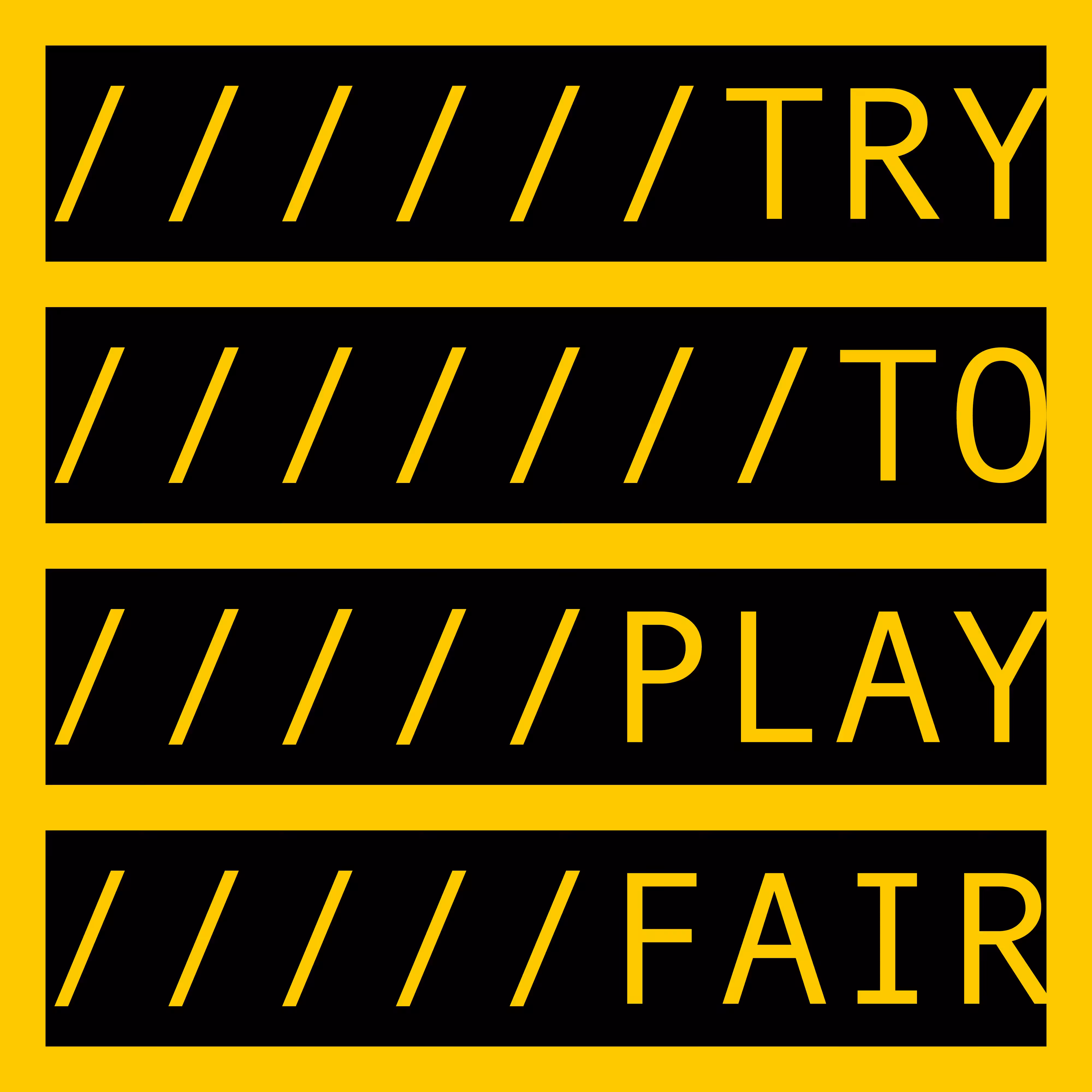 TRY TO PLAY FAIR