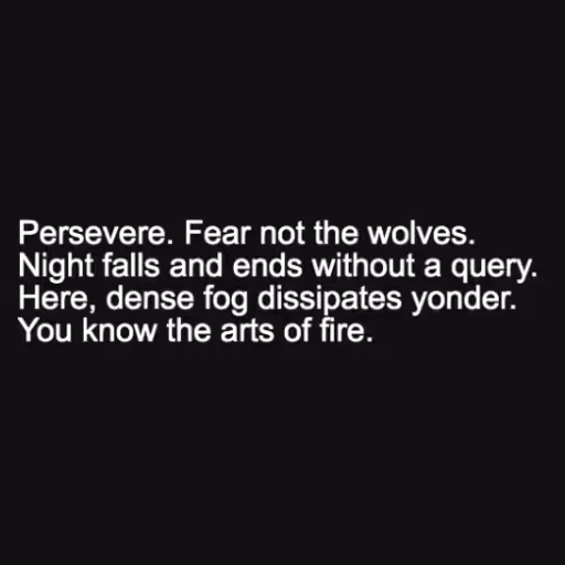 Persevere. Fear not ...