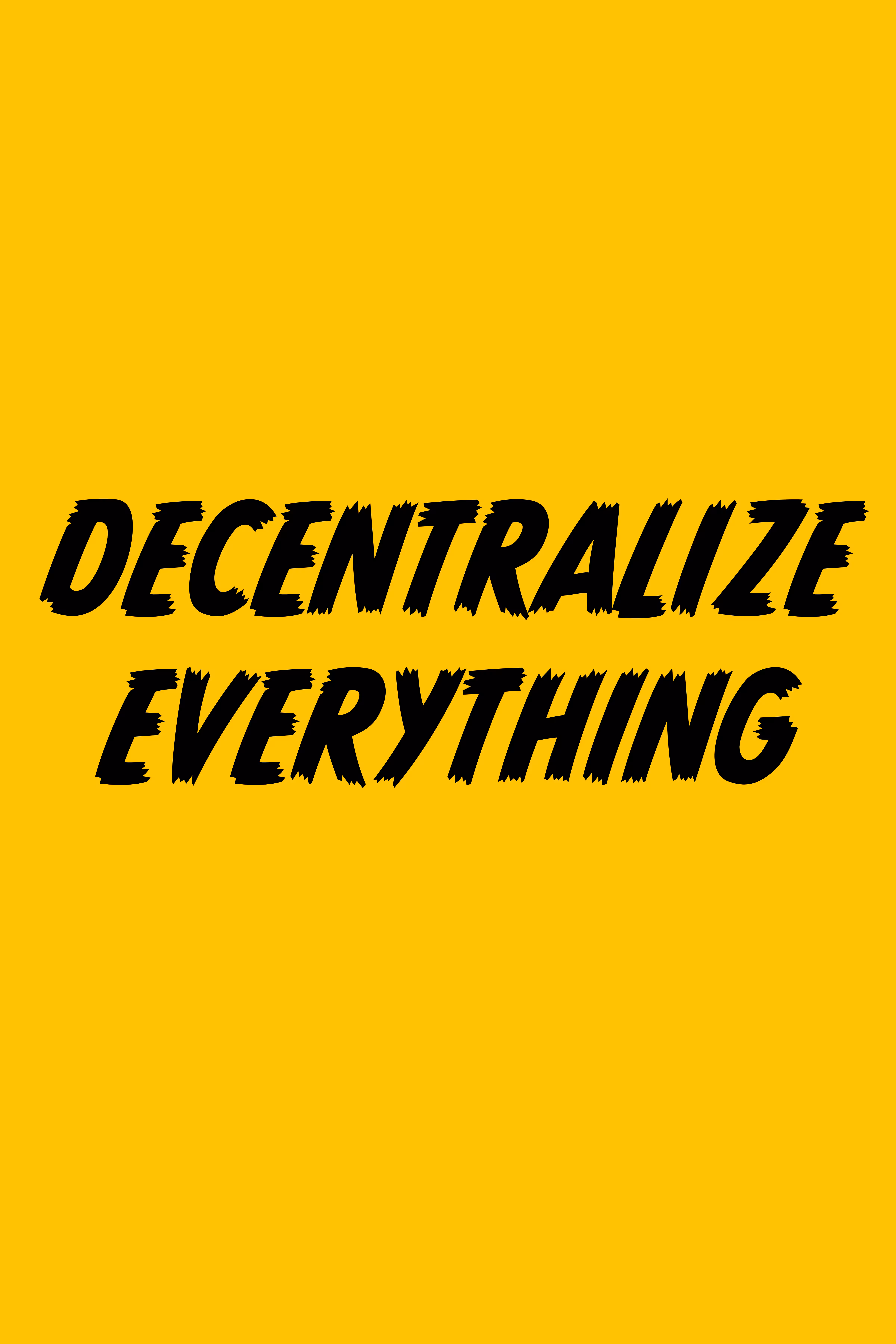 Decentralize Everything
