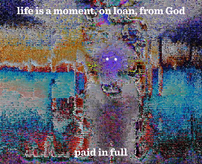 life is a moment, on loan, from God - paid in full