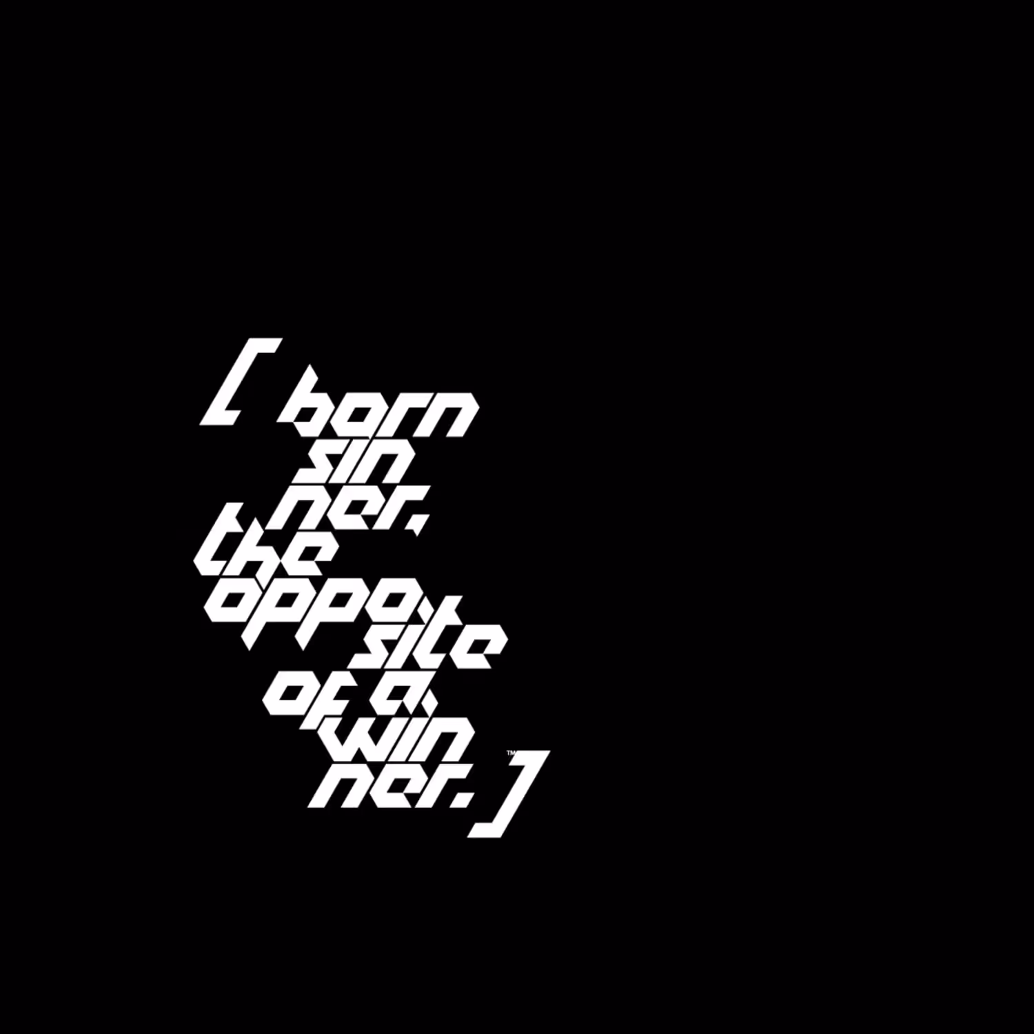 [  born sinner, the opposite of a winner.  ]