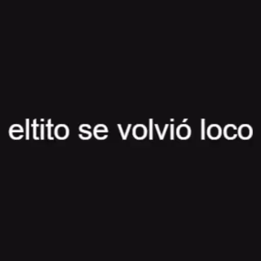 eltito se volvió loc...