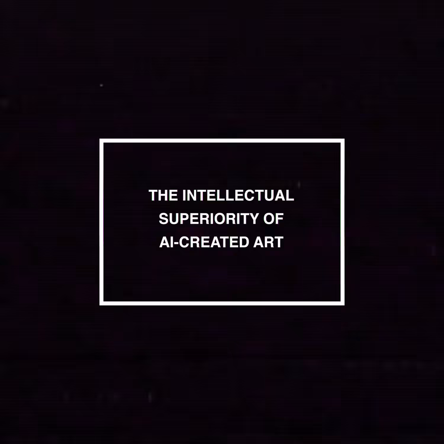 THE INTELLECTUAL SUPERIORITY OF AI-CREATED ART
