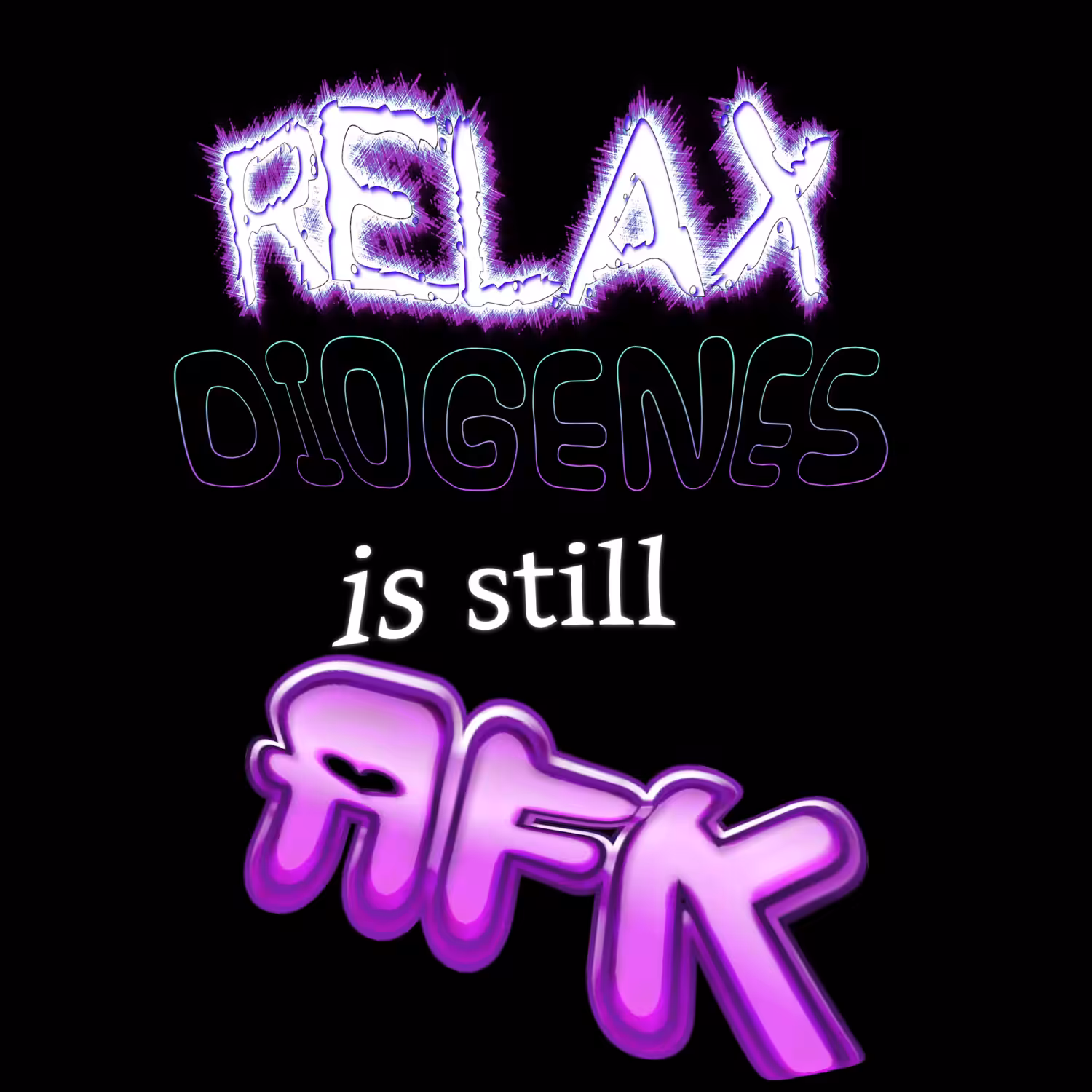 *~RELAX, DIOGENES IS STILL AFK~*