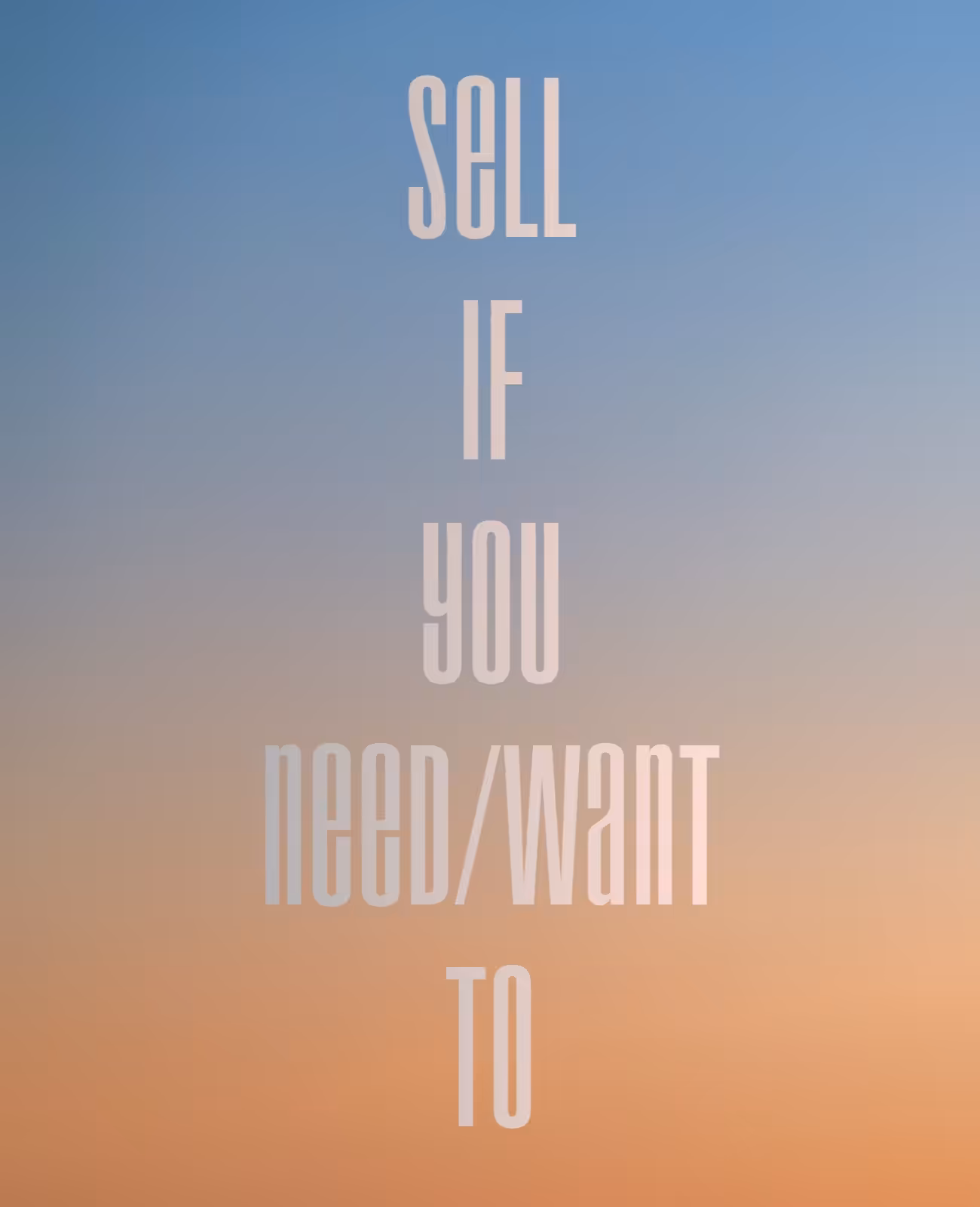 Sell If You Want // Need To