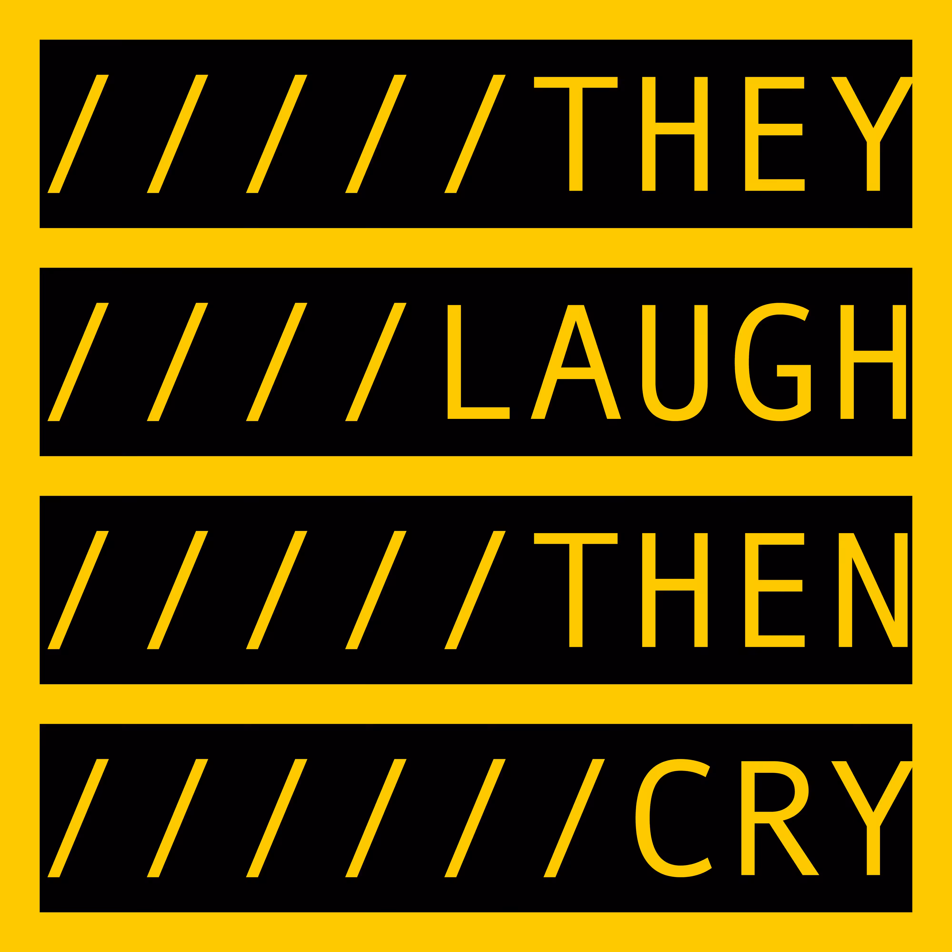 COMMENT OUT: THEY LAUGH THEN CRY