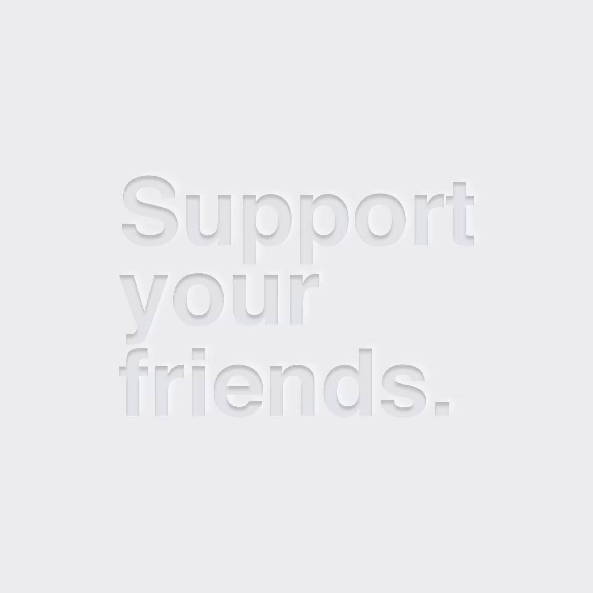 Support your friends