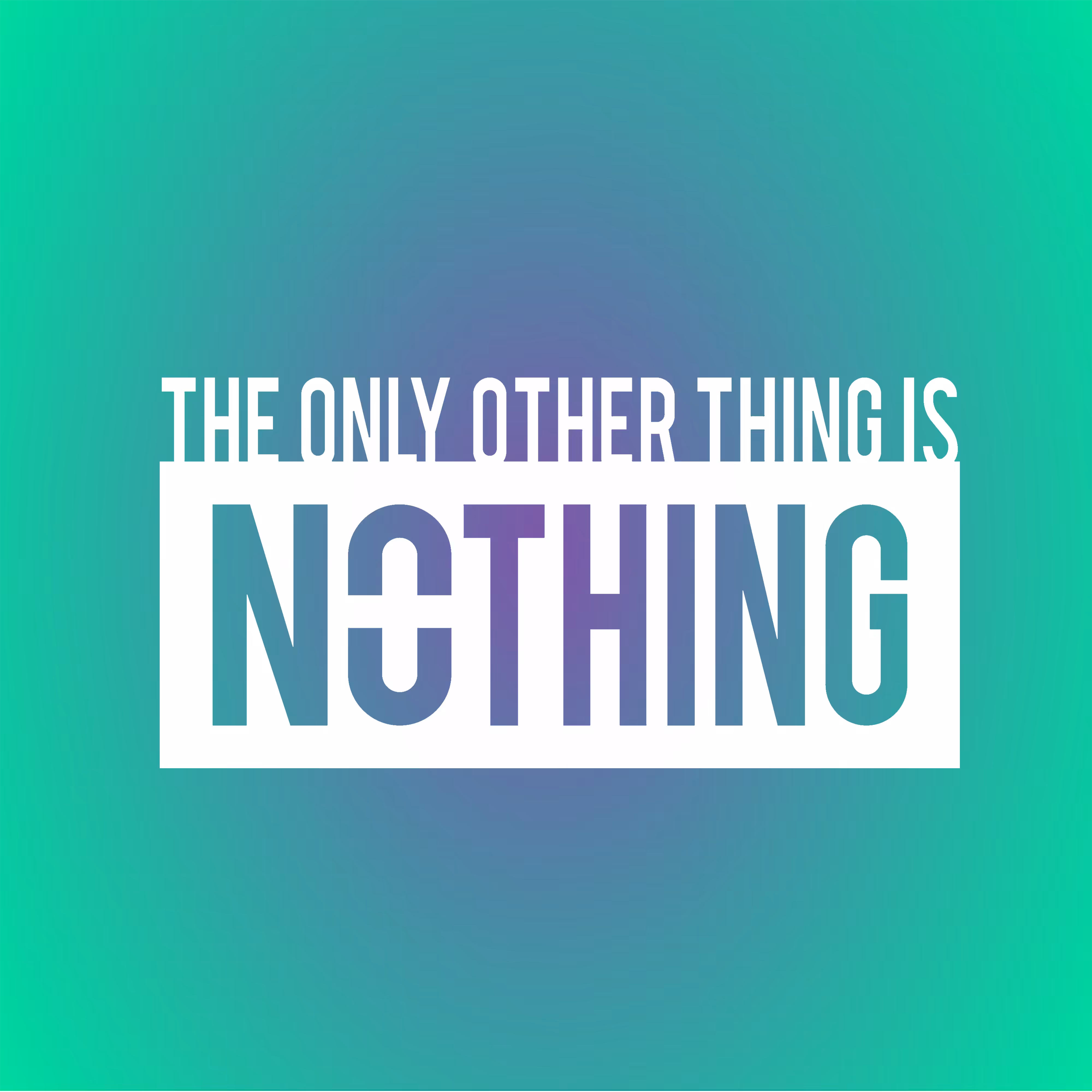 The Only Other Thing Is Nothing | 2D | Radial Variant 1
