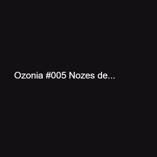 Ozonia #005 Nozes de...