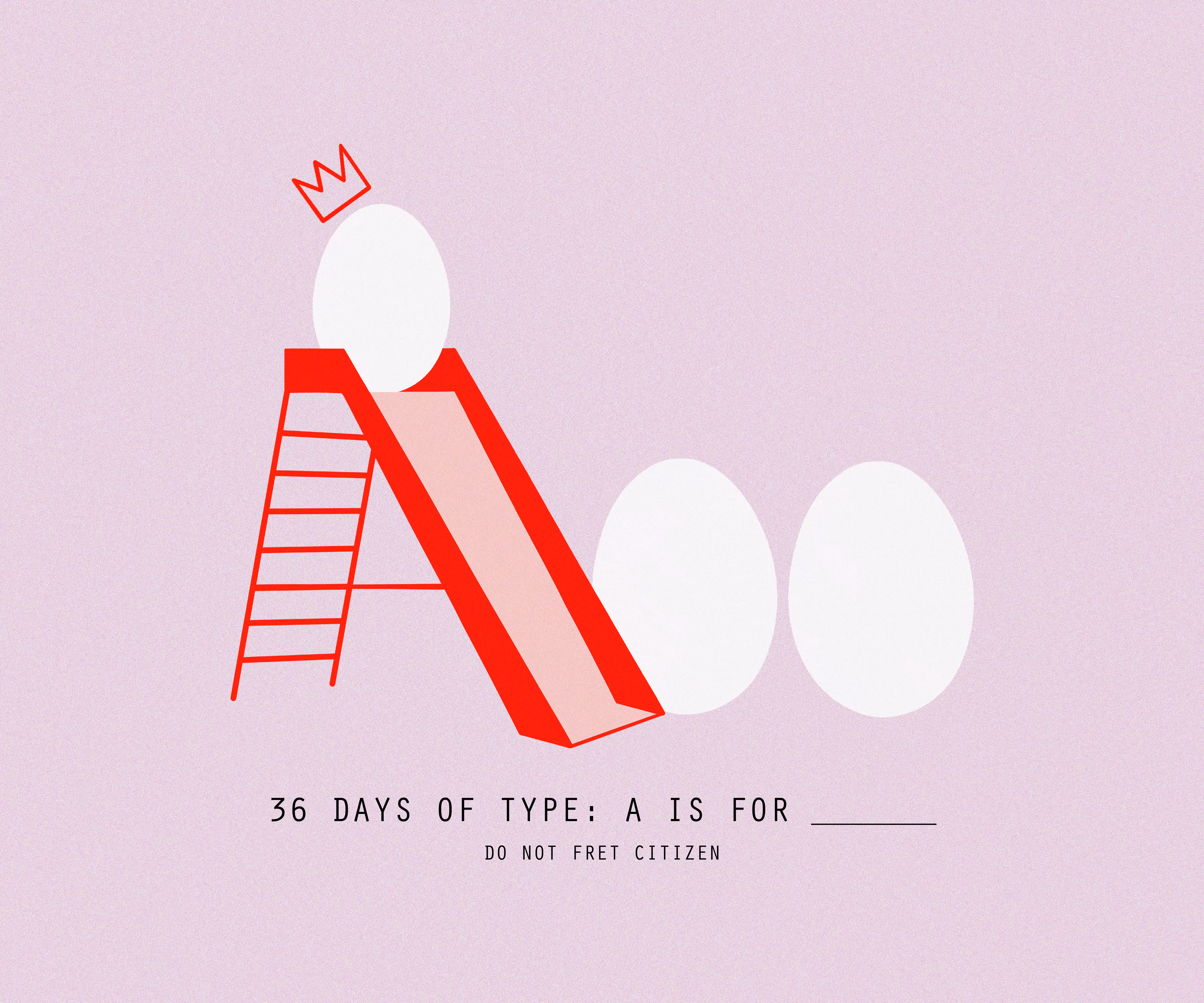36 DAYS OF TYPE 2021: A IS FOR ____