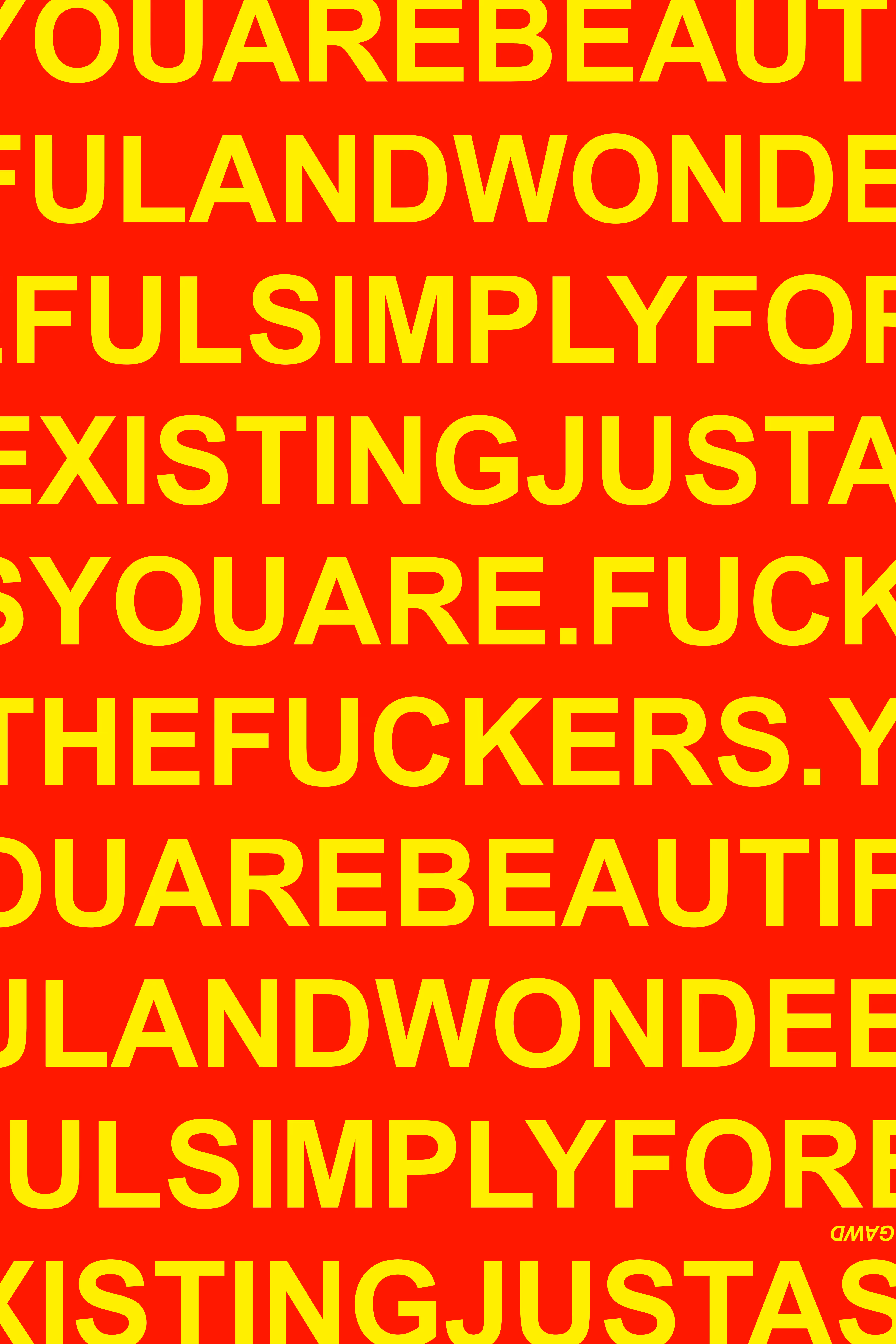 2026 ARTWORK: YOU ARE BEAUTIFUL AND WONDERFUL SIMPLY FOR EXISTING JUST AS YOU ARE. FUCK THE FUCKERS. (481)