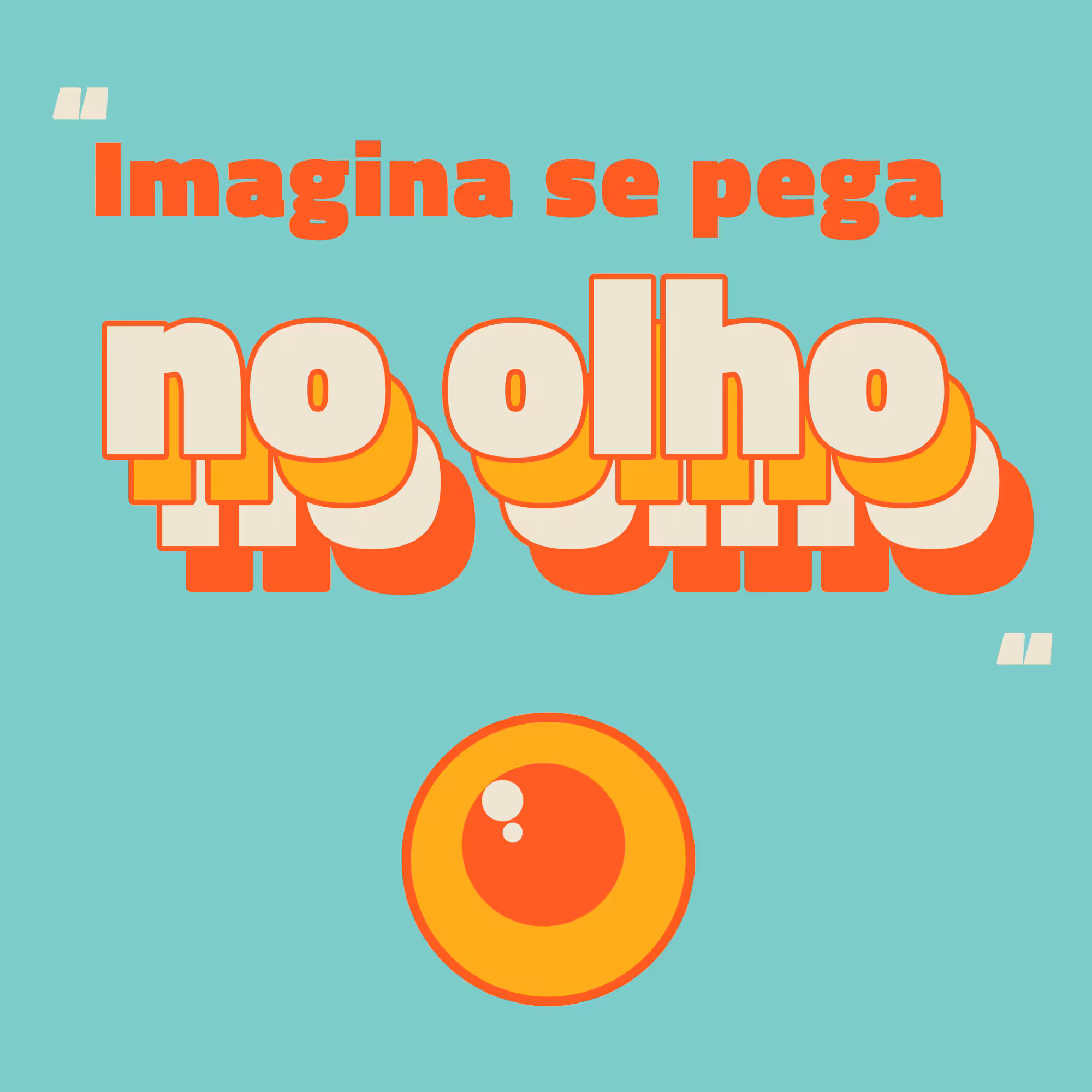 Imagine if it gets your eye / Imagina se pega no olho