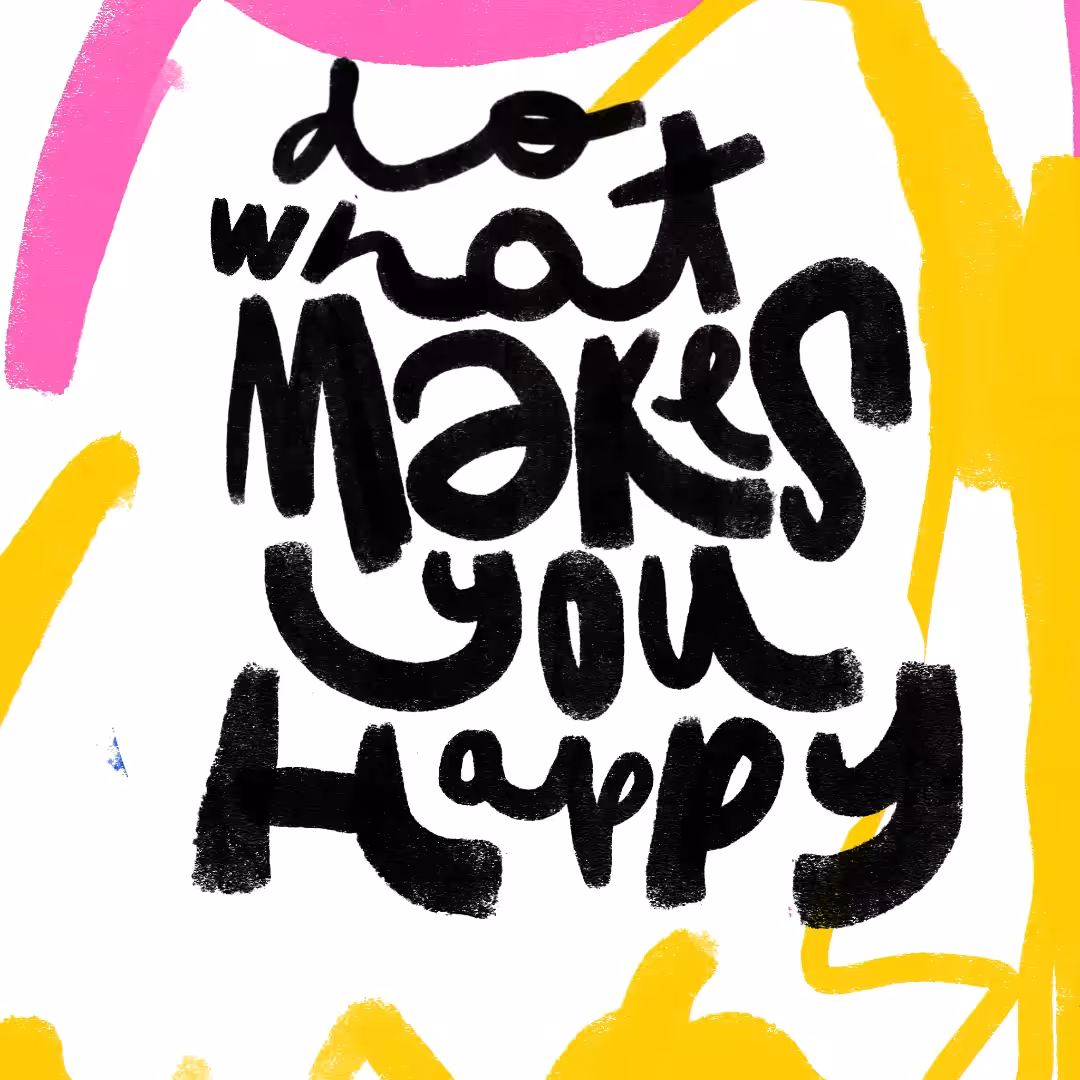 Do what makes you happy