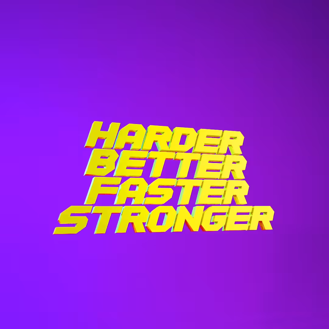 Harder Better Faster Stronger