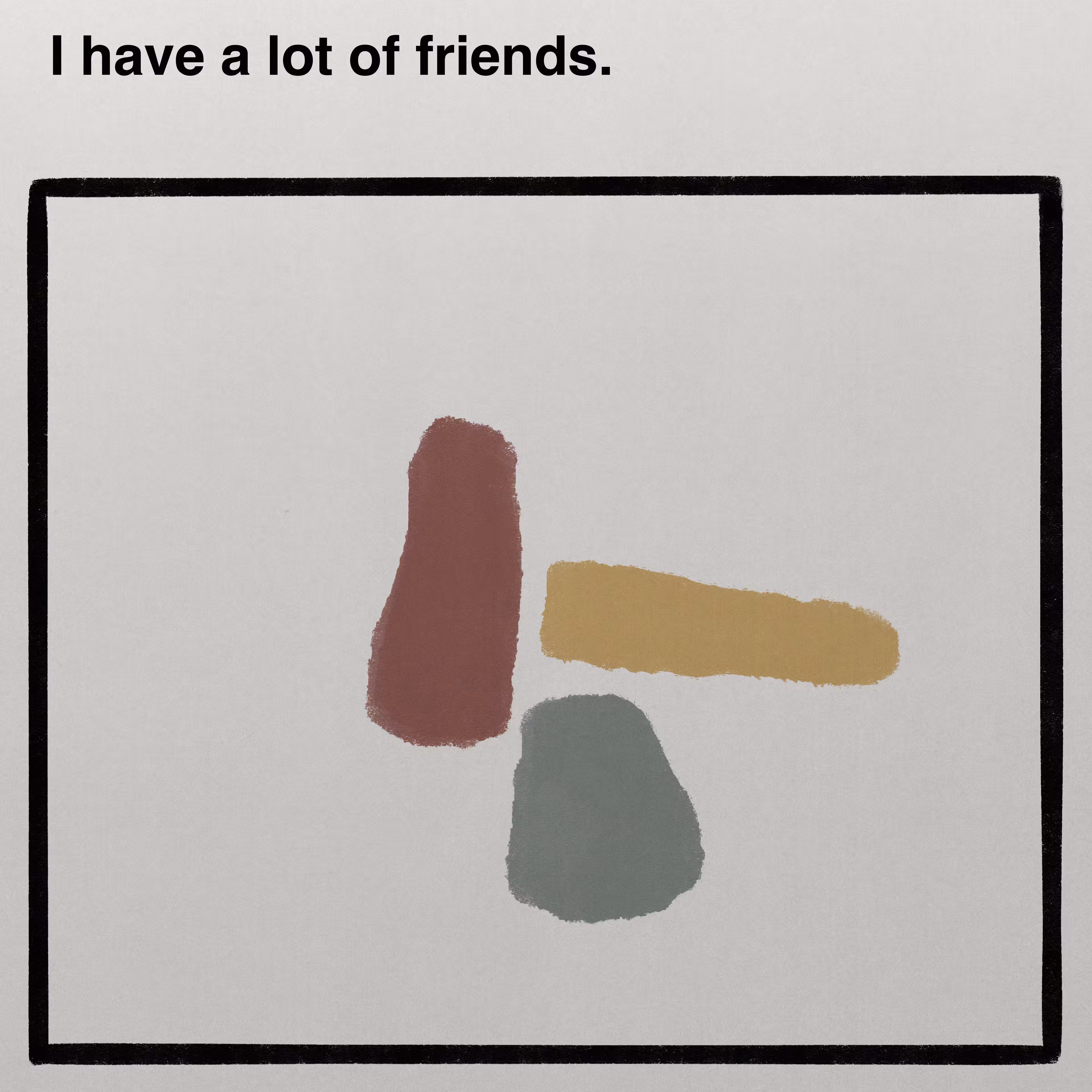 I have a lot of friends.