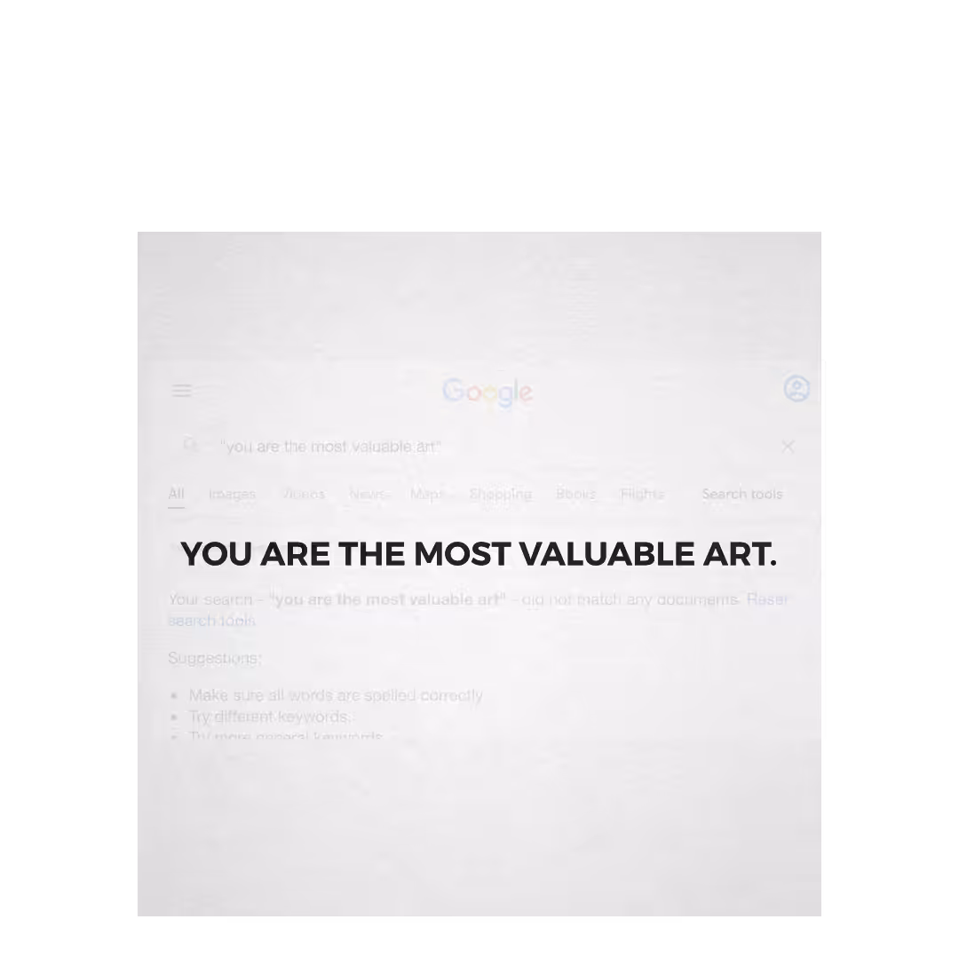 You are the most valuable art. 