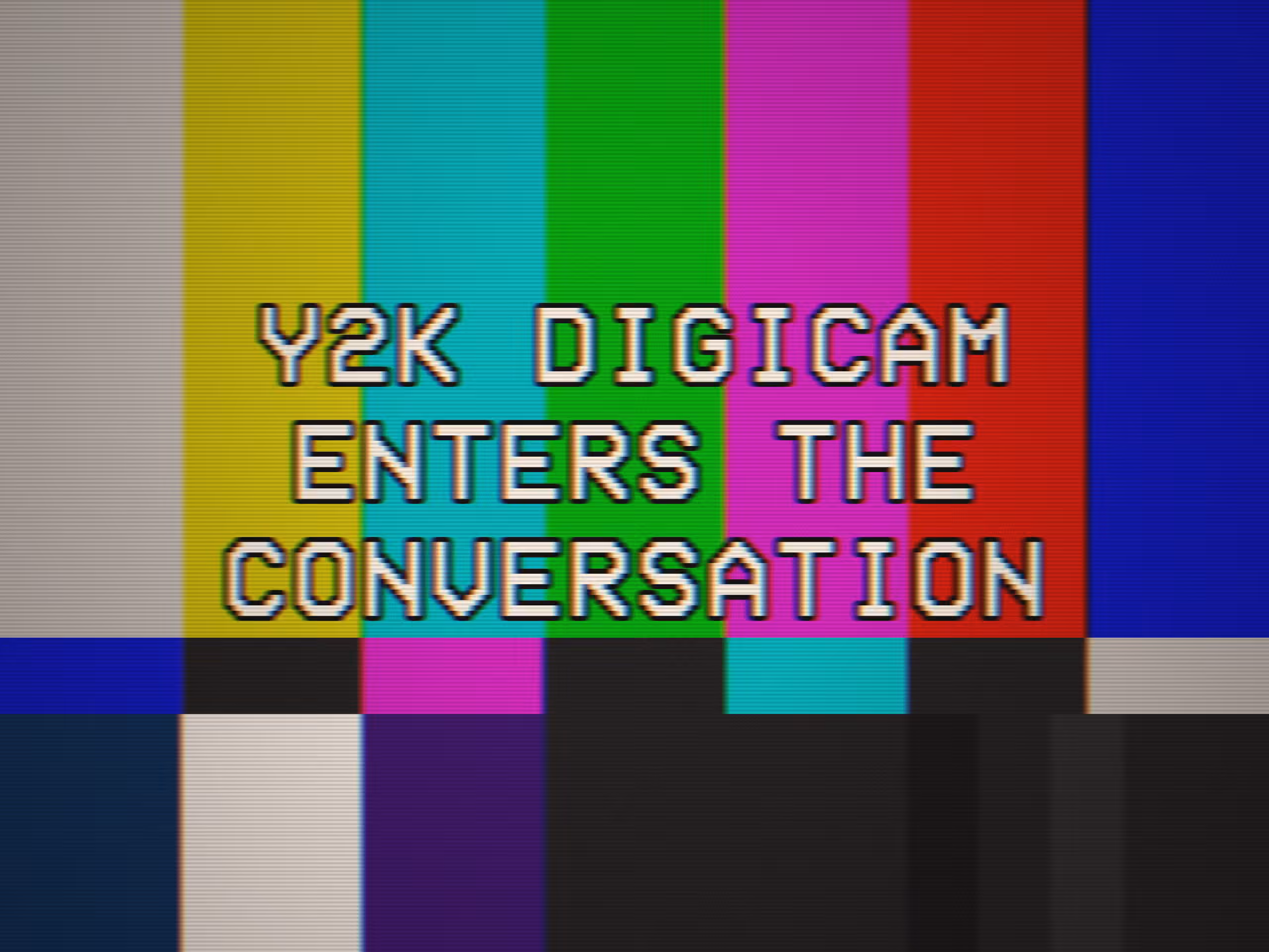 CALIBRATION: Y2K DIGICAM ENTERS THE CONVERSATION