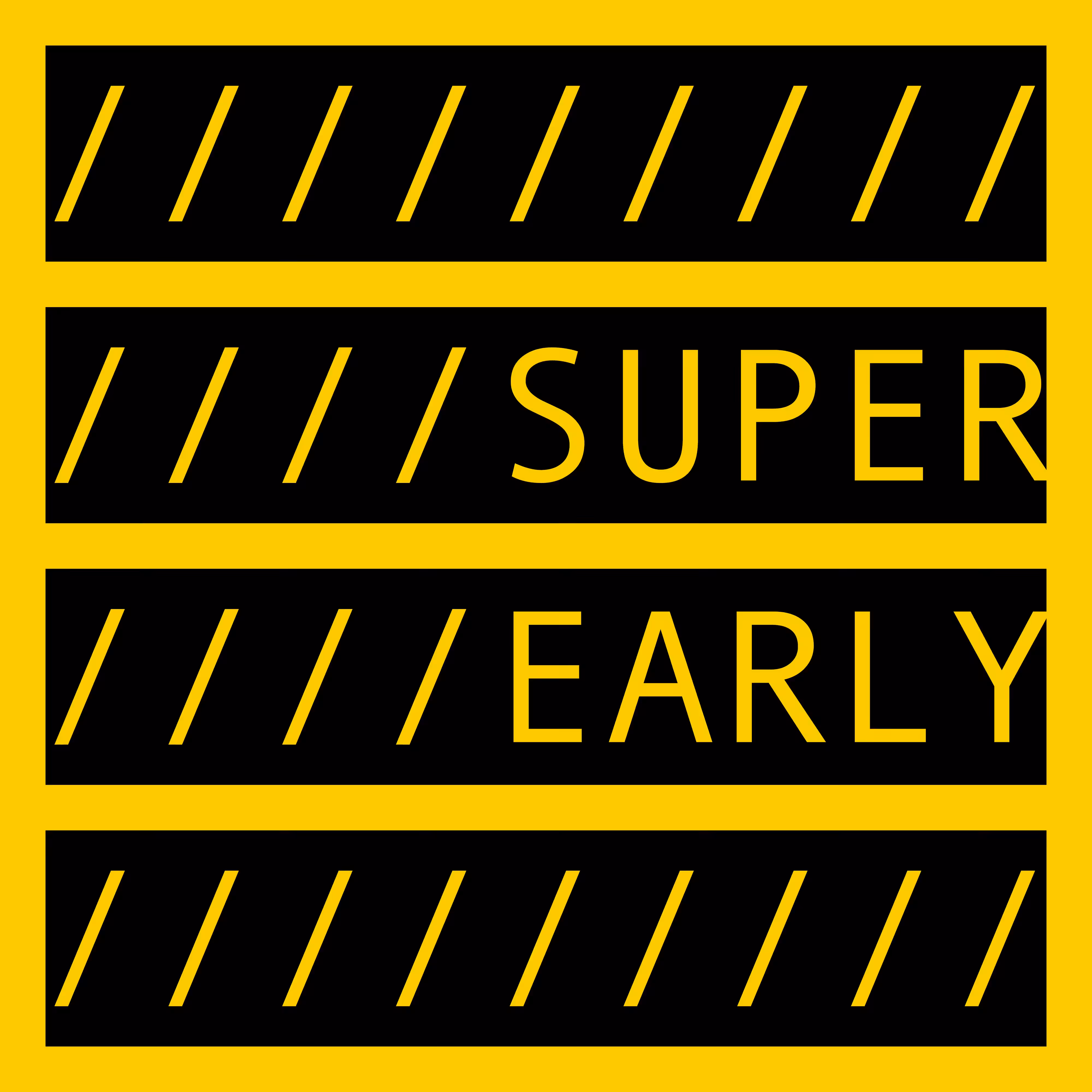 SUPER EARLY