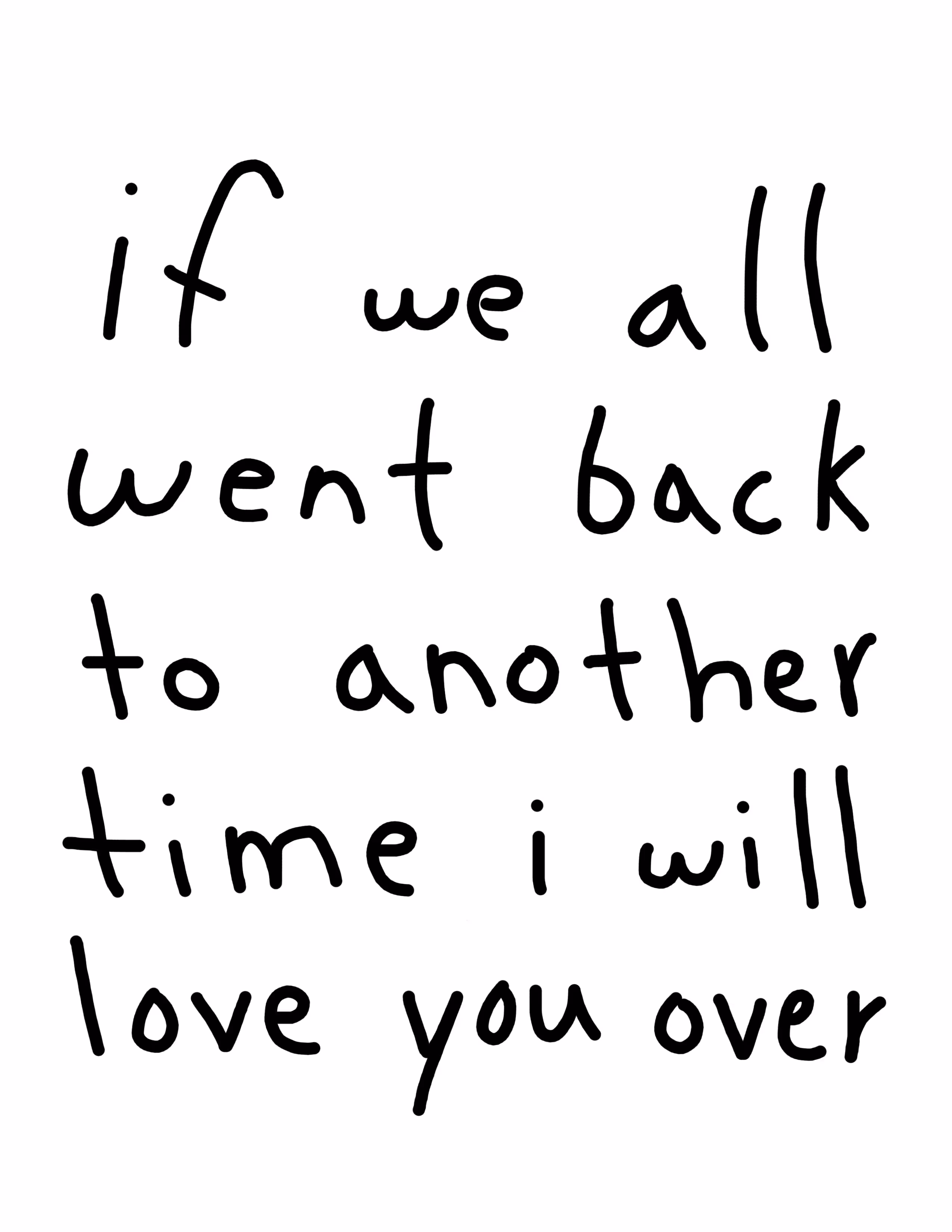 if we all went back to another time i will love you over