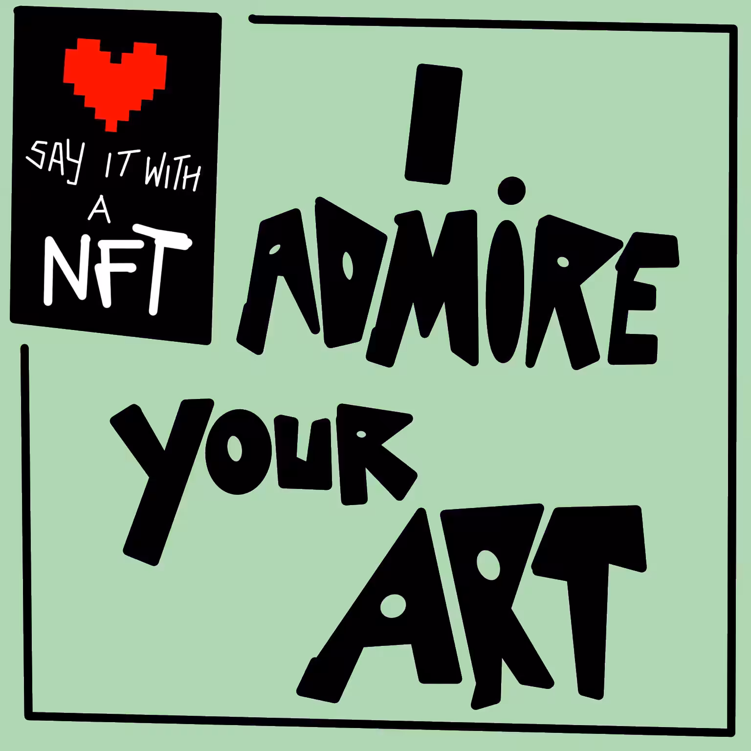 I admire your art