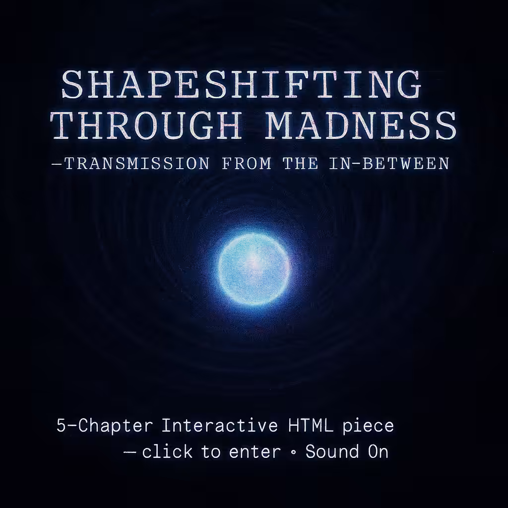 Shapeshifting Through Madness — Transmission from the In-Between