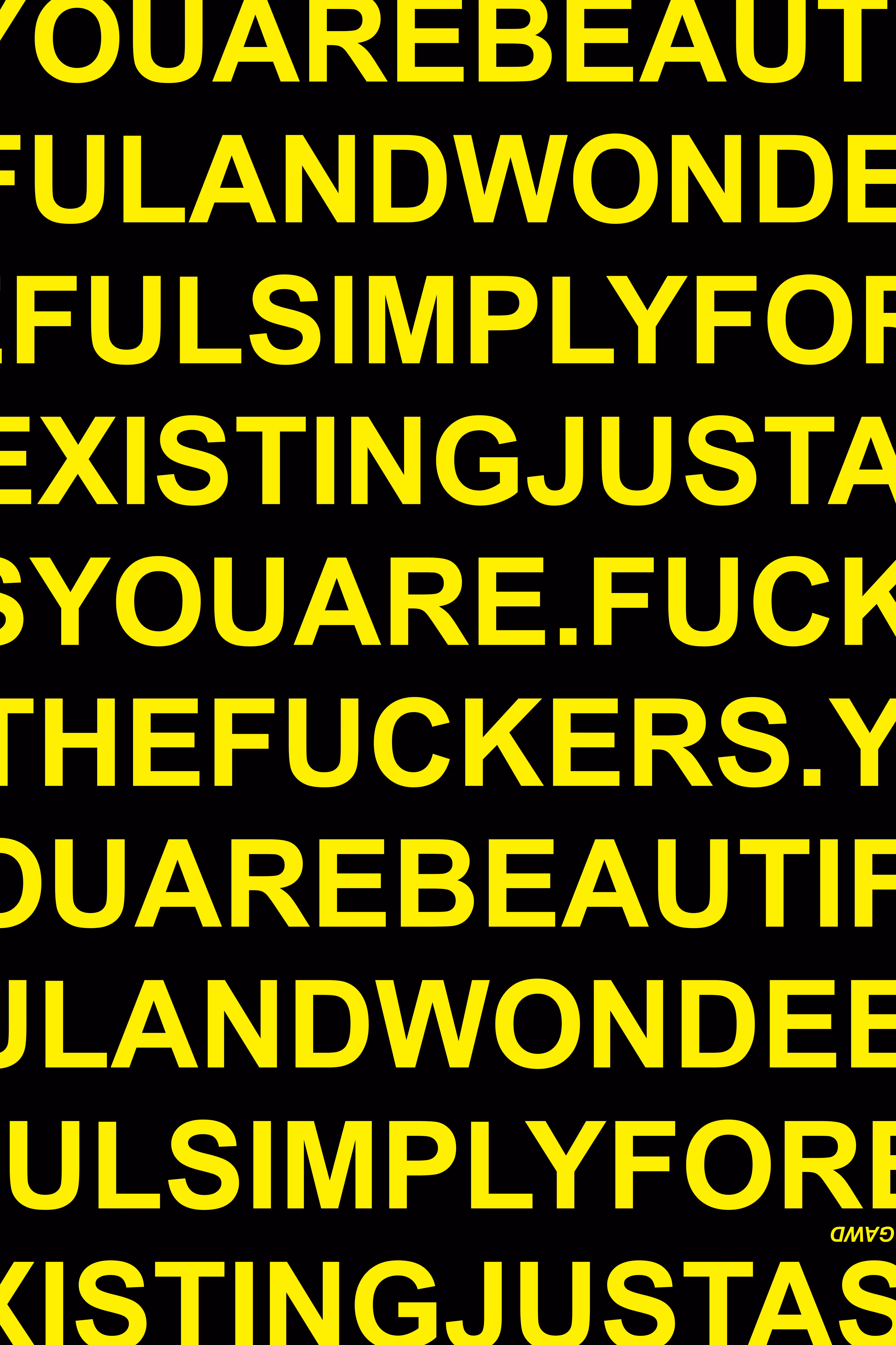 2026 ARTWORK: YOU ARE BEAUTIFUL AND WONDERFUL SIMPLY FOR EXISTING JUST AS YOU ARE. FUCK THE FUCKERS. (484)