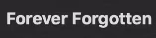 Forever Forgotten