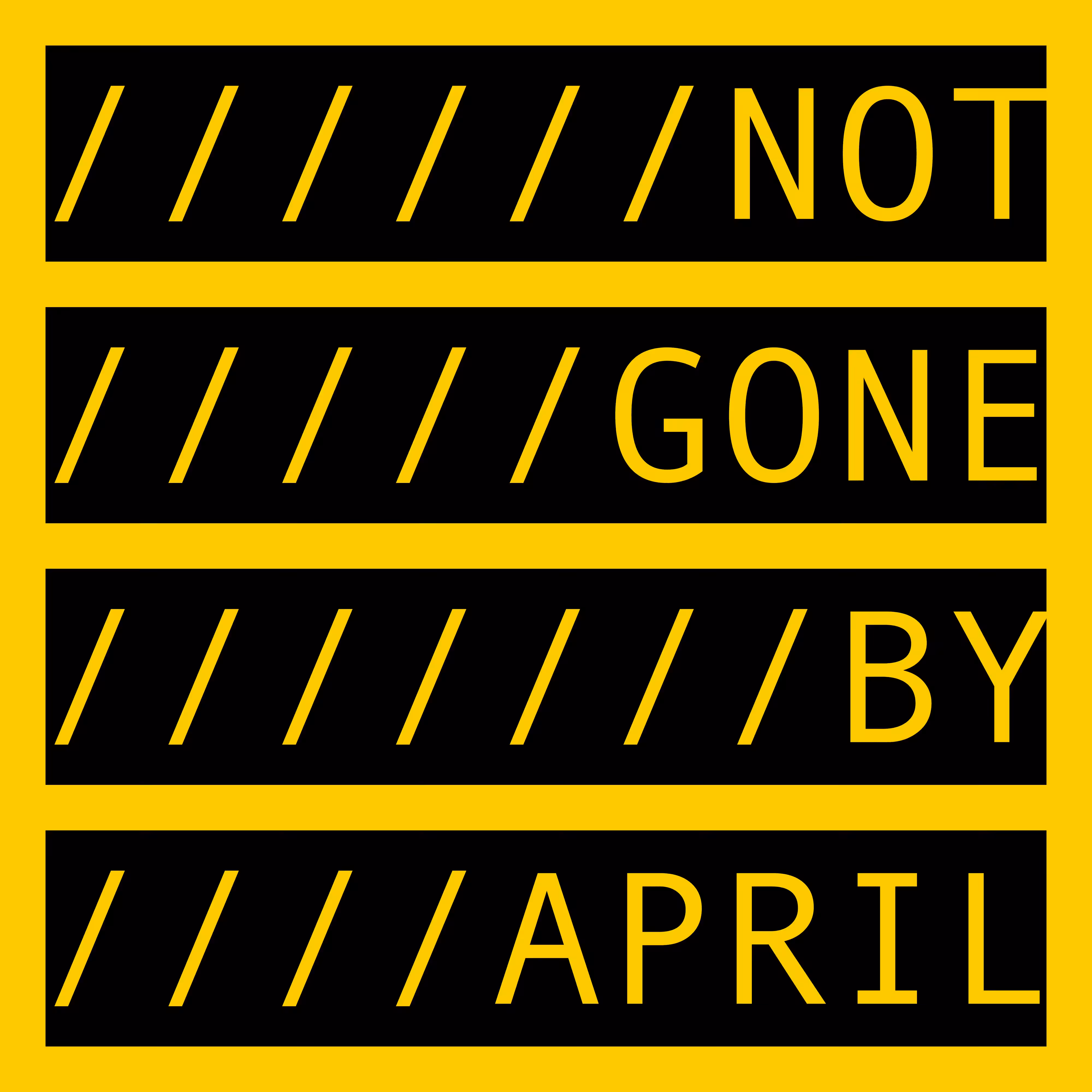 NOT GONE BY APRIL