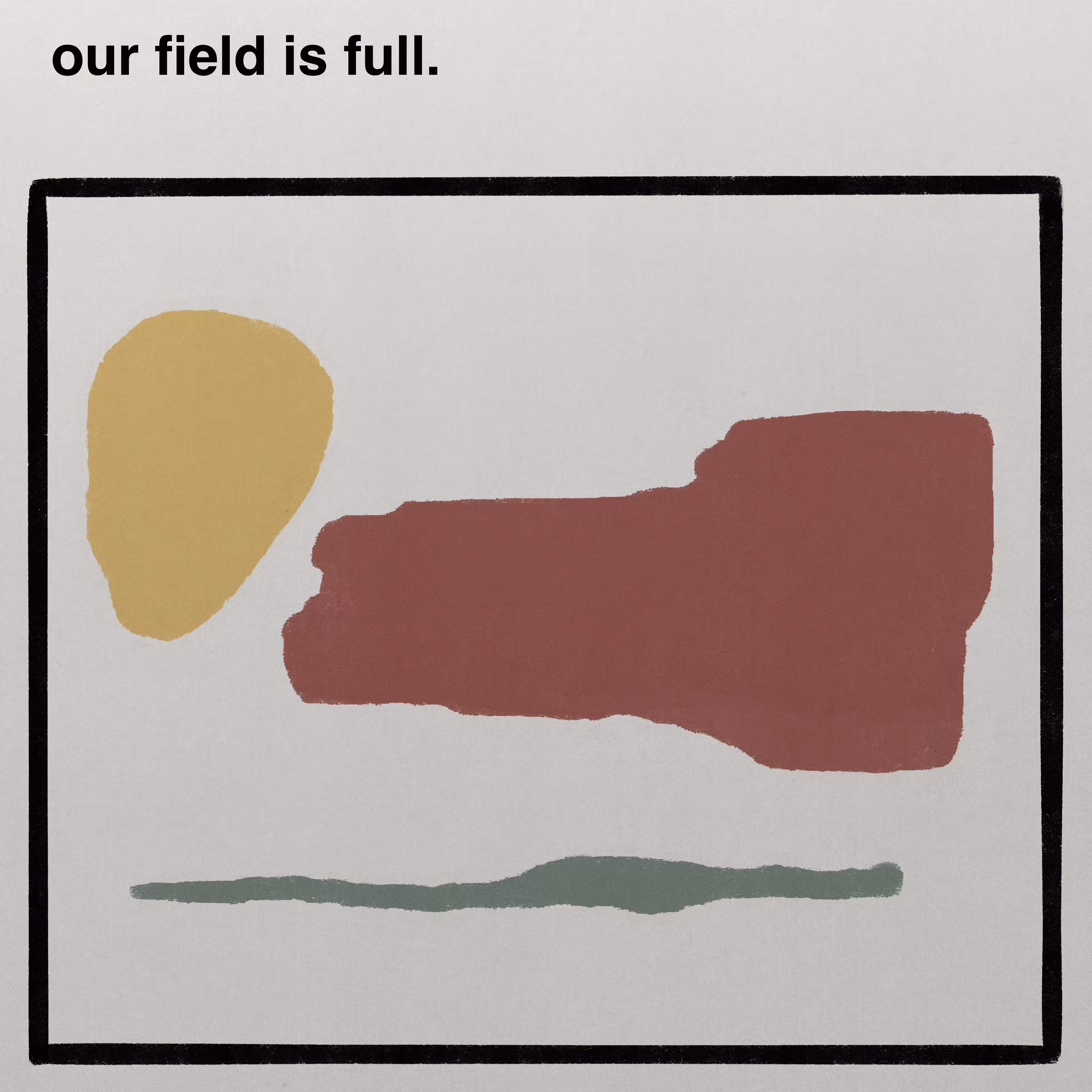 our field is full.