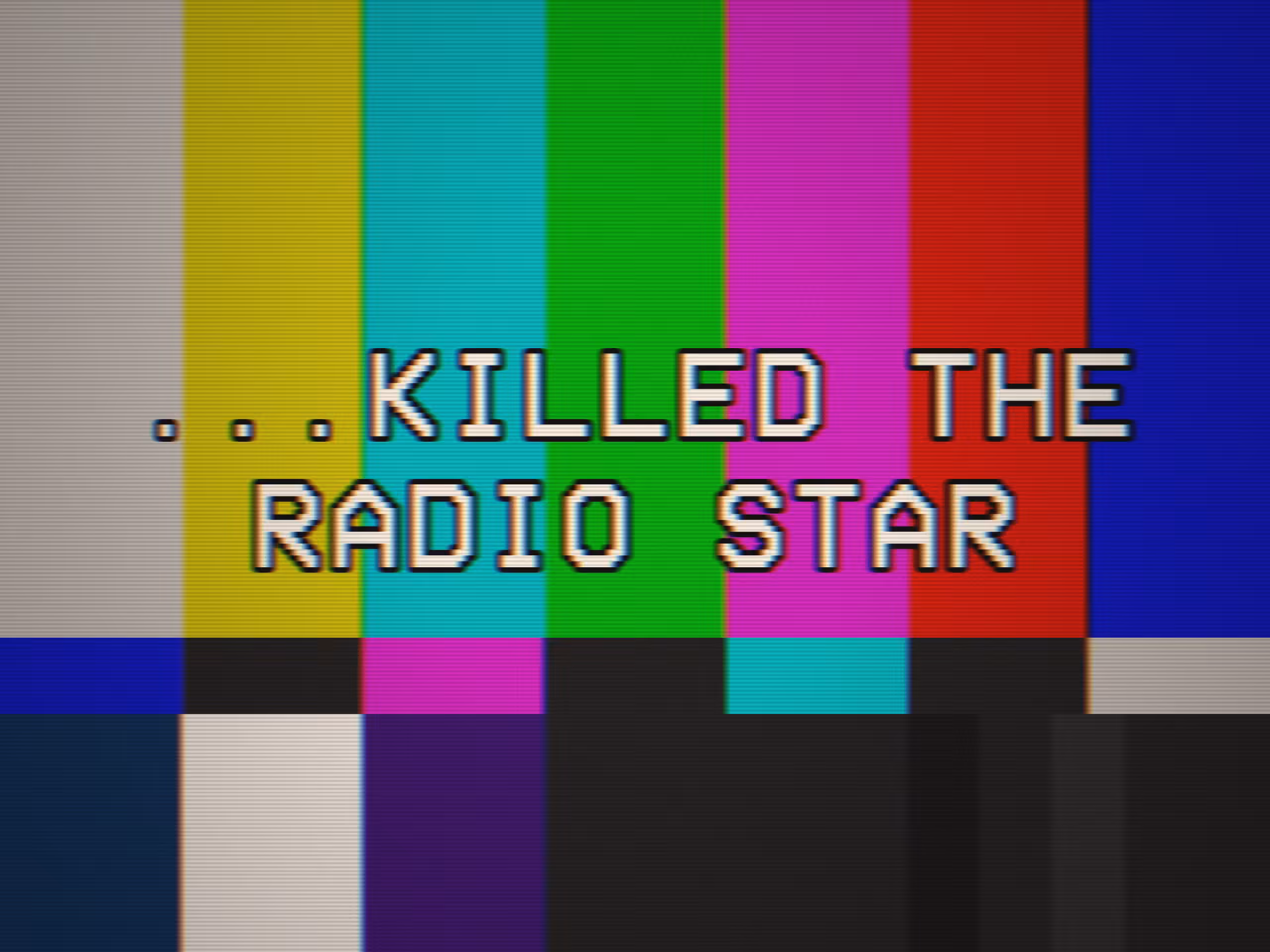 CALIBRATION: ... KILLED THE RADIO STAR