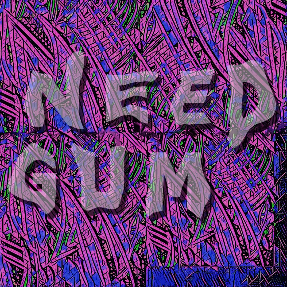 NEED GUM