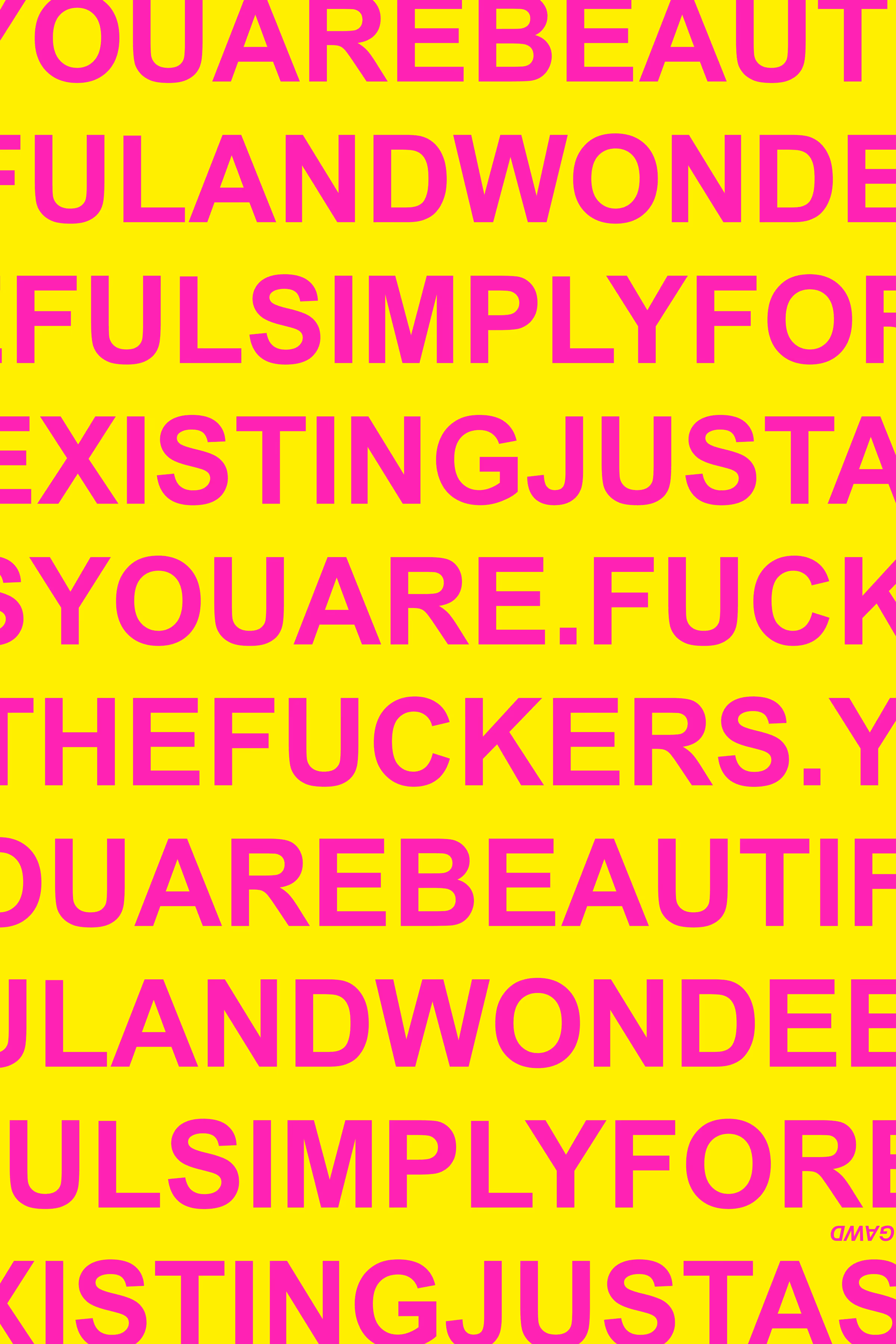 2026 ARTWORK: YOU ARE BEAUTIFUL AND WONDERFUL SIMPLY FOR EXISTING JUST AS YOU ARE. FUCK THE FUCKERS. (485)