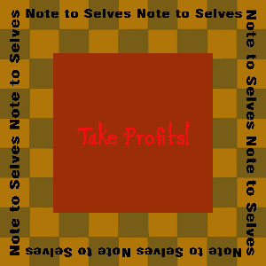 Note to Selves: Take Profits