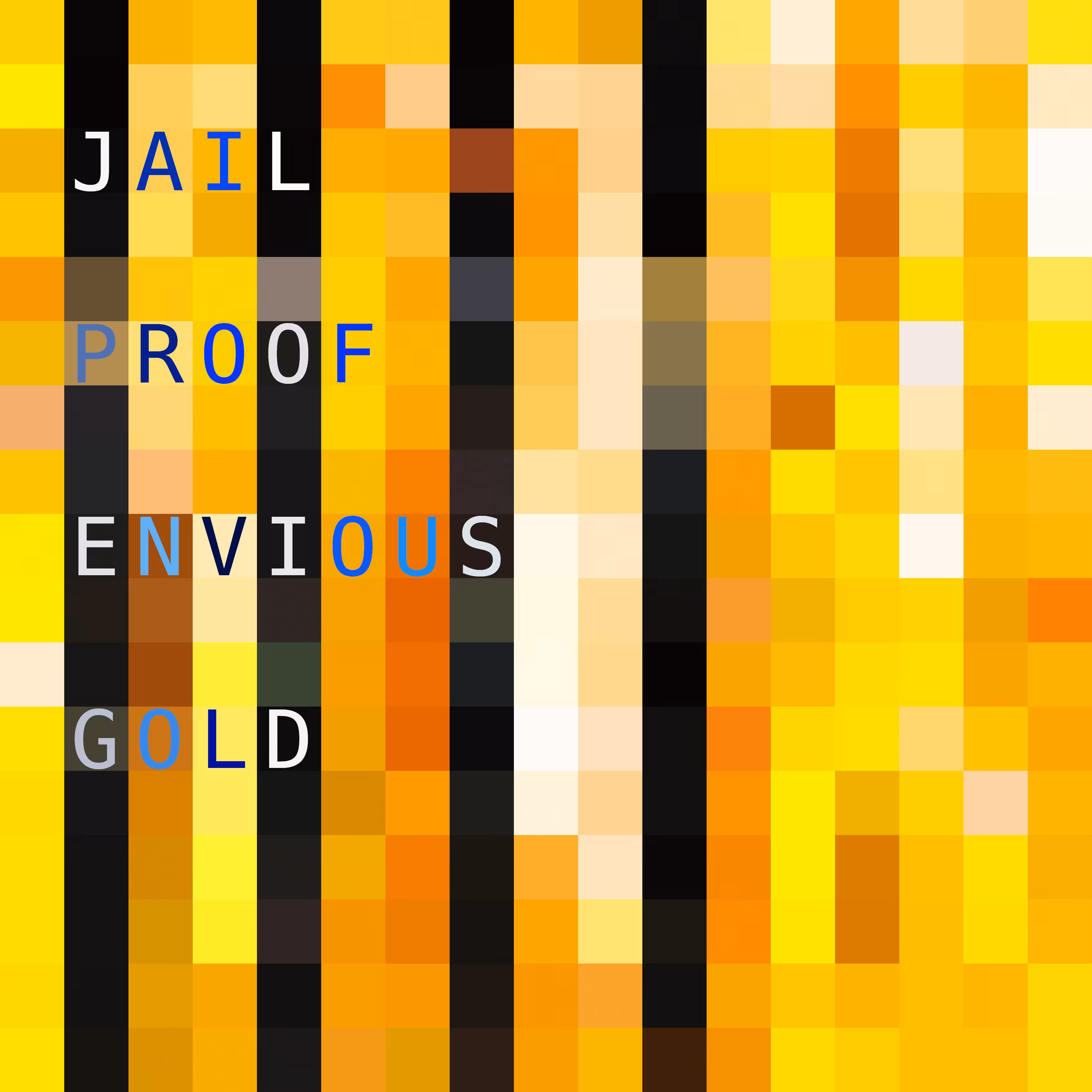 JAIL PROOF ENVIOUS GOLD