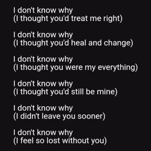 I don't know why
(I ...