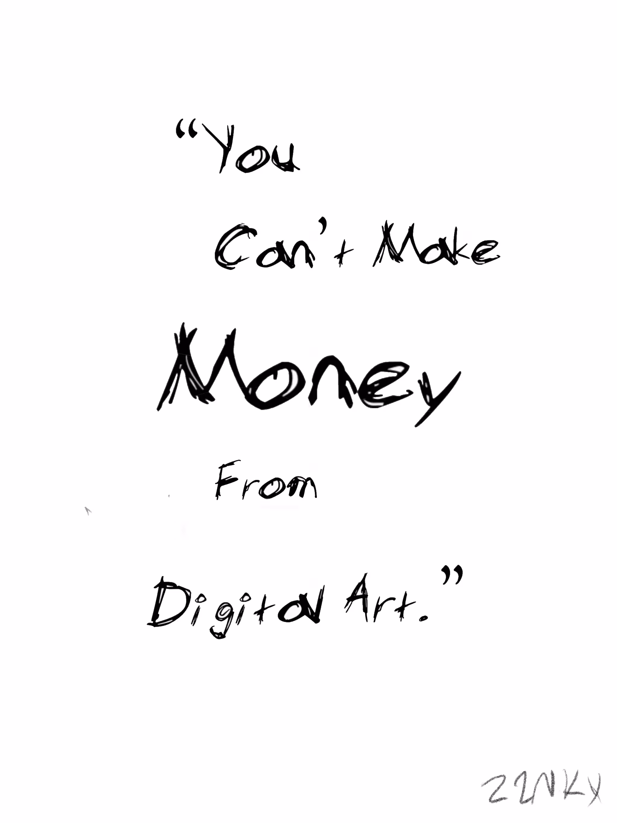 "You cant make money from digital art."